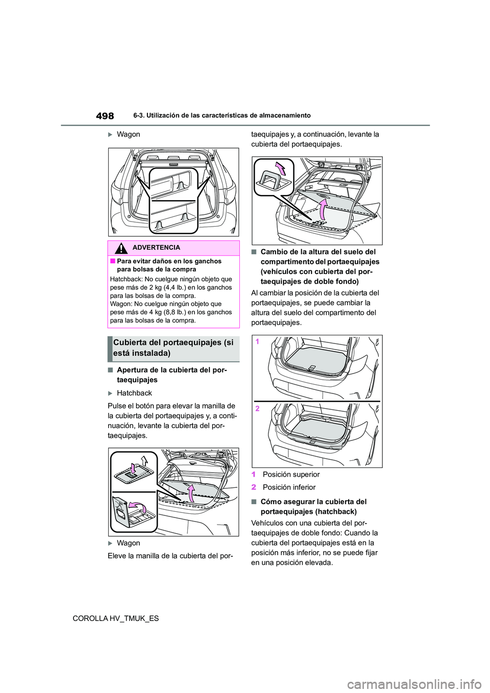 TOYOTA COROLLA HATCHBACK 2020 Manual del propietario (in Spanish) 4986-3. Utilización de las características de almacenamiento
COROLLA HV_TMUK_ES
Wagon
■Apertura de la cubierta del por-
taequipajes
Hatchback
Pulse el botón para elevar la manilla de
la TOYOTA COROLLA HATCHBACK 2020 Manual del propietario (in Spanish) 4986-3. Utilización de las características de almacenamiento
COROLLA HV_TMUK_ES
Wagon
■Apertura de la cubierta del por-
taequipajes
Hatchback
Pulse el botón para elevar la manilla de
la