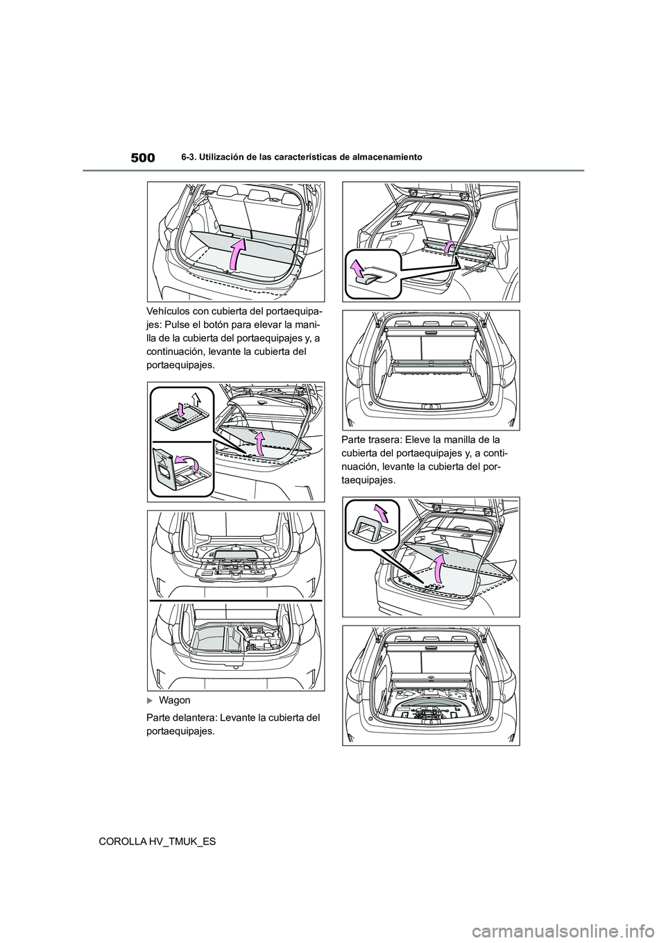TOYOTA COROLLA HATCHBACK 2020  Manual del propietario (in Spanish) 5006-3. Utilización de las características de almacenamiento
COROLLA HV_TMUK_ES 
Vehículos con cubierta del portaequipa- 
jes: Pulse el botón para elevar la mani-
lla de la cubierta del portaequip