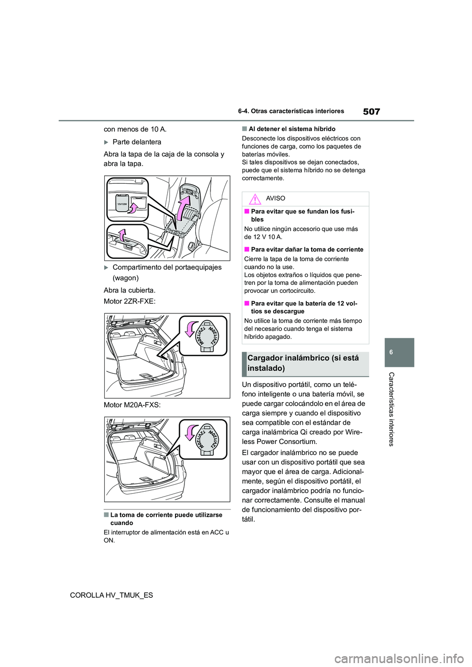 TOYOTA COROLLA HATCHBACK 2020 Manual del propietario (in Spanish) 507
6
6-4. Otras características interiores
Características interiores
COROLLA HV_TMUK_ES
con menos de 10 A.
Parte delantera
Abra la tapa de la caja de la consola y
abra la tapa.
Comparti TOYOTA COROLLA HATCHBACK 2020 Manual del propietario (in Spanish) 507
6
6-4. Otras características interiores
Características interiores
COROLLA HV_TMUK_ES
con menos de 10 A.
Parte delantera
Abra la tapa de la caja de la consola y
abra la tapa.
Comparti