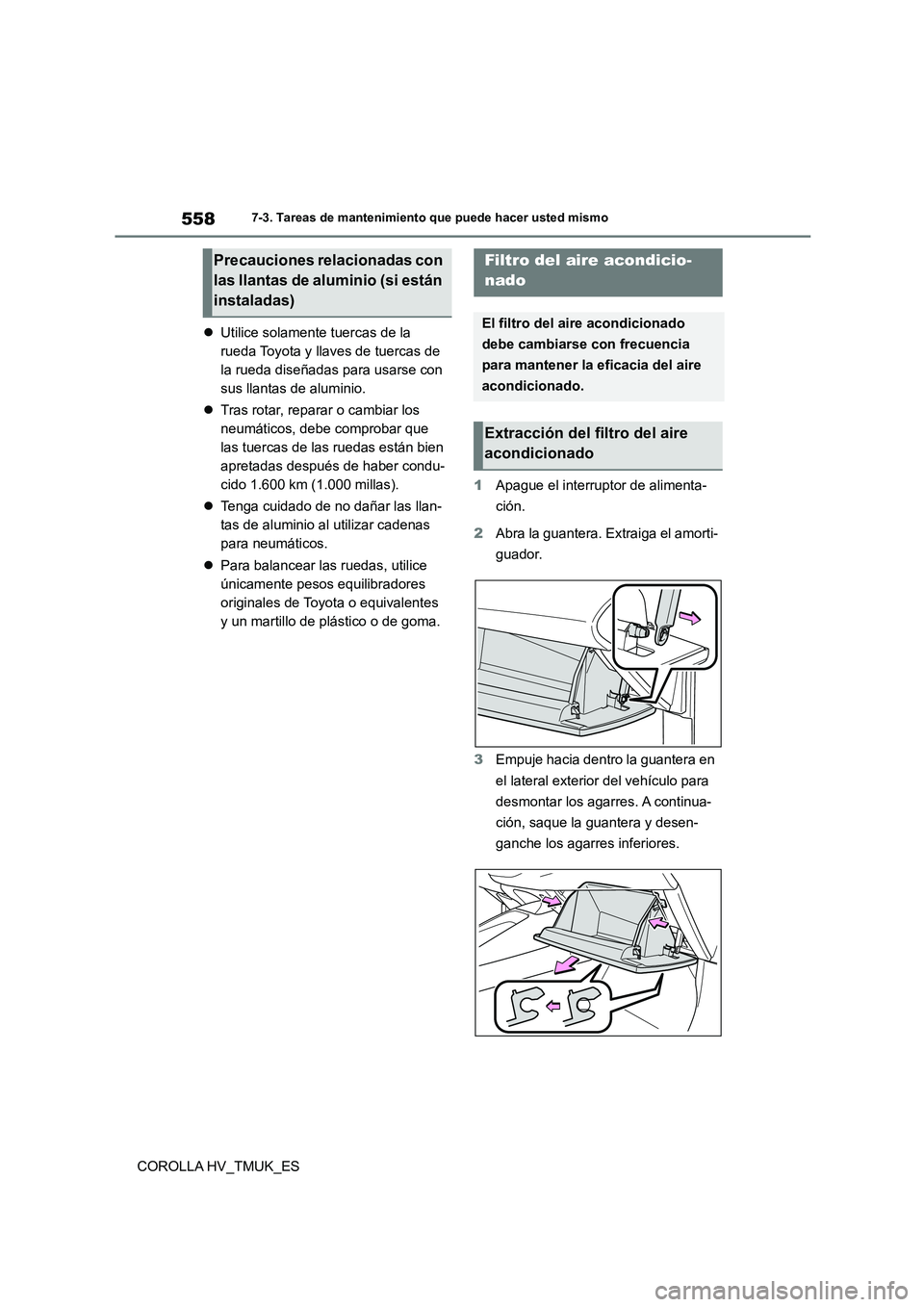 TOYOTA COROLLA HATCHBACK 2020 Manual del propietario (in Spanish) 5587-3. Tareas de mantenimiento que puede hacer usted mismo
COROLLA HV_TMUK_ES
Utilice solamente tuercas de la
rueda Toyota y llaves de tuercas de
la rueda diseñadas para usarse con
sus llan TOYOTA COROLLA HATCHBACK 2020 Manual del propietario (in Spanish) 5587-3. Tareas de mantenimiento que puede hacer usted mismo
COROLLA HV_TMUK_ES
Utilice solamente tuercas de la
rueda Toyota y llaves de tuercas de
la rueda diseñadas para usarse con
sus llan