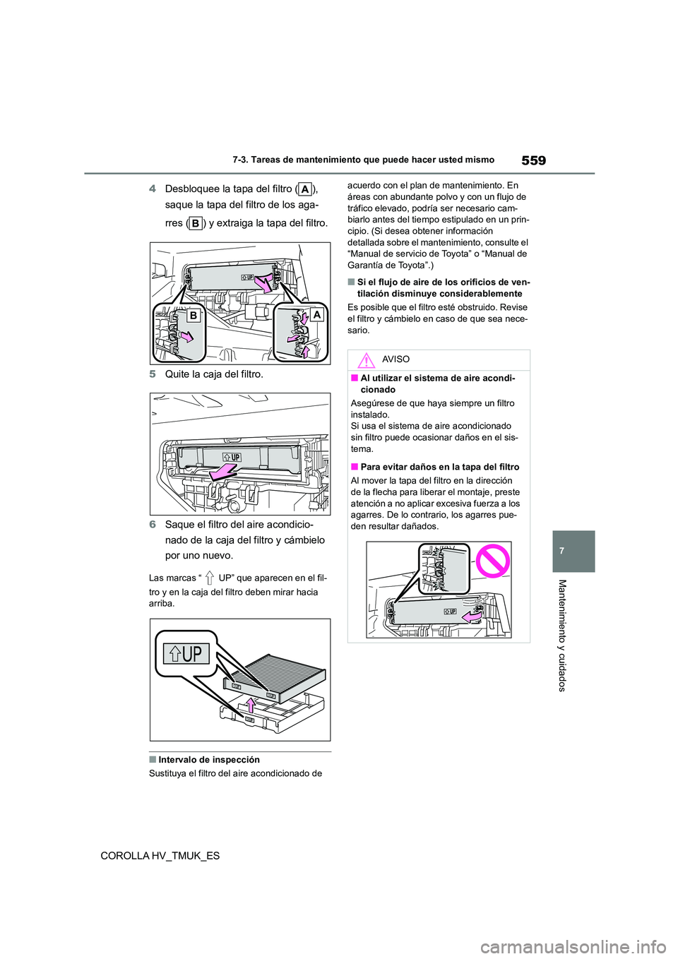 TOYOTA COROLLA HATCHBACK 2020 Manual del propietario (in Spanish) 559
7
7-3. Tareas de mantenimiento que puede hacer usted mismo
Mantenimiento y cuidados
COROLLA HV_TMUK_ES
4 Desbloquee la tapa del filtro ( ),
saque la tapa del filtro de los aga-
rres ( ) y ext TOYOTA COROLLA HATCHBACK 2020 Manual del propietario (in Spanish) 559
7
7-3. Tareas de mantenimiento que puede hacer usted mismo
Mantenimiento y cuidados
COROLLA HV_TMUK_ES
4 Desbloquee la tapa del filtro ( ),
saque la tapa del filtro de los aga-
rres ( ) y ext
