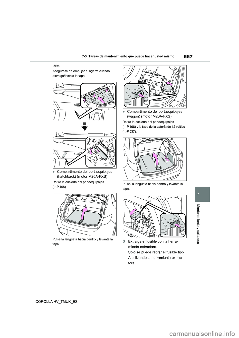 TOYOTA COROLLA HATCHBACK 2020  Manual del propietario (in Spanish) 567
7 
7-3. Tareas de mantenimiento que puede hacer usted mismo
Mantenimiento y cuidados
COROLLA HV_TMUK_ES
tapa. 
Asegúrese de empujar el agarre cuando  
extraiga/instale la tapa.
Compartimento d