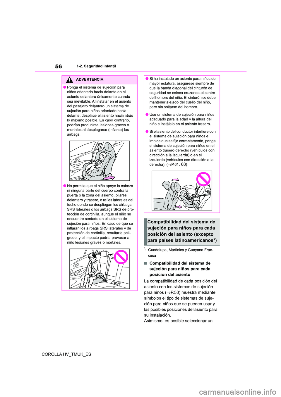TOYOTA COROLLA HATCHBACK 2020 Manual del propietario (in Spanish) 561-2. Seguridad infantil
COROLLA HV_TMUK_ES
*: Guadalupe, Martinica y Guayana Fran-
cesa
■Compatibilidad del sistema de
sujeción para niños para cada
posición del asiento
La compatibilidad TOYOTA COROLLA HATCHBACK 2020 Manual del propietario (in Spanish) 561-2. Seguridad infantil
COROLLA HV_TMUK_ES
*: Guadalupe, Martinica y Guayana Fran-
cesa
■Compatibilidad del sistema de
sujeción para niños para cada
posición del asiento
La compatibilidad