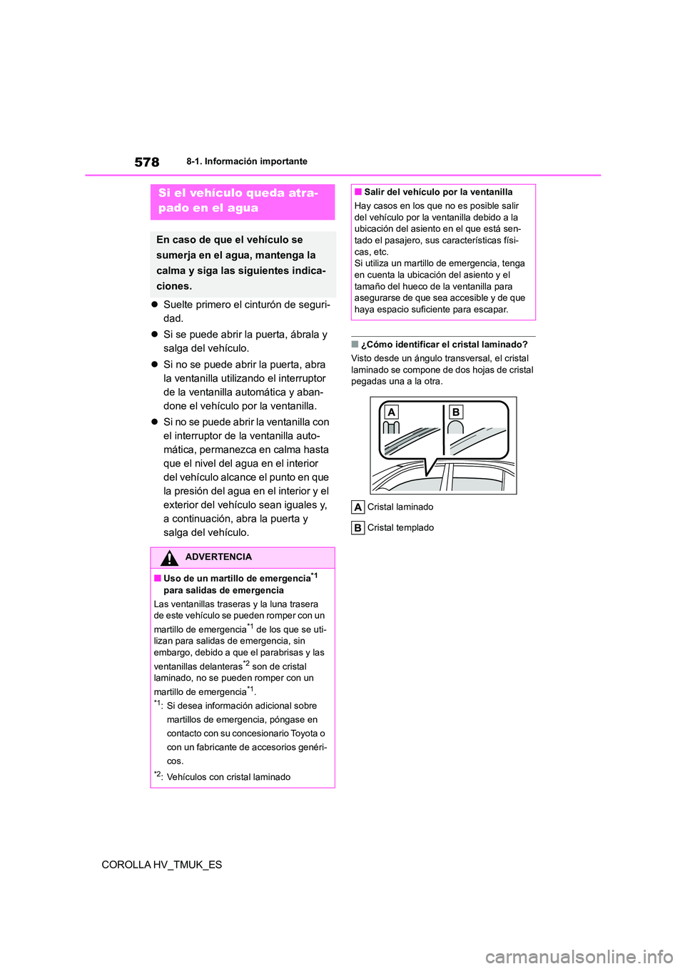 TOYOTA COROLLA HATCHBACK 2020 Manual del propietario (in Spanish) 5788-1. Información importante
COROLLA HV_TMUK_ES
Suelte primero el cinturón de seguri-
dad.
Si se puede abrir la puerta, ábrala y
salga del vehículo.
Si no se puede abrir la pue TOYOTA COROLLA HATCHBACK 2020 Manual del propietario (in Spanish) 5788-1. Información importante
COROLLA HV_TMUK_ES
Suelte primero el cinturón de seguri-
dad.
Si se puede abrir la puerta, ábrala y
salga del vehículo.
Si no se puede abrir la pue