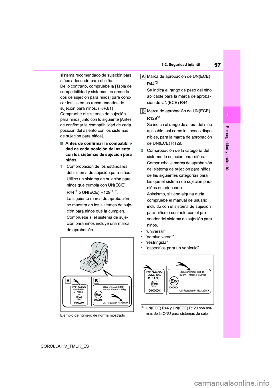 TOYOTA COROLLA HATCHBACK 2020 Manual del propietario (in Spanish) 57
1
1-2. Seguridad infantil
Por seguridad y protección
COROLLA HV_TMUK_ES
sistema recomendado de sujeción para
niños adecuado para el niño.
De lo contrario, comp ruebe la [Tabla de
compati TOYOTA COROLLA HATCHBACK 2020 Manual del propietario (in Spanish) 57
1
1-2. Seguridad infantil
Por seguridad y protección
COROLLA HV_TMUK_ES
sistema recomendado de sujeción para
niños adecuado para el niño.
De lo contrario, comp ruebe la [Tabla de
compati