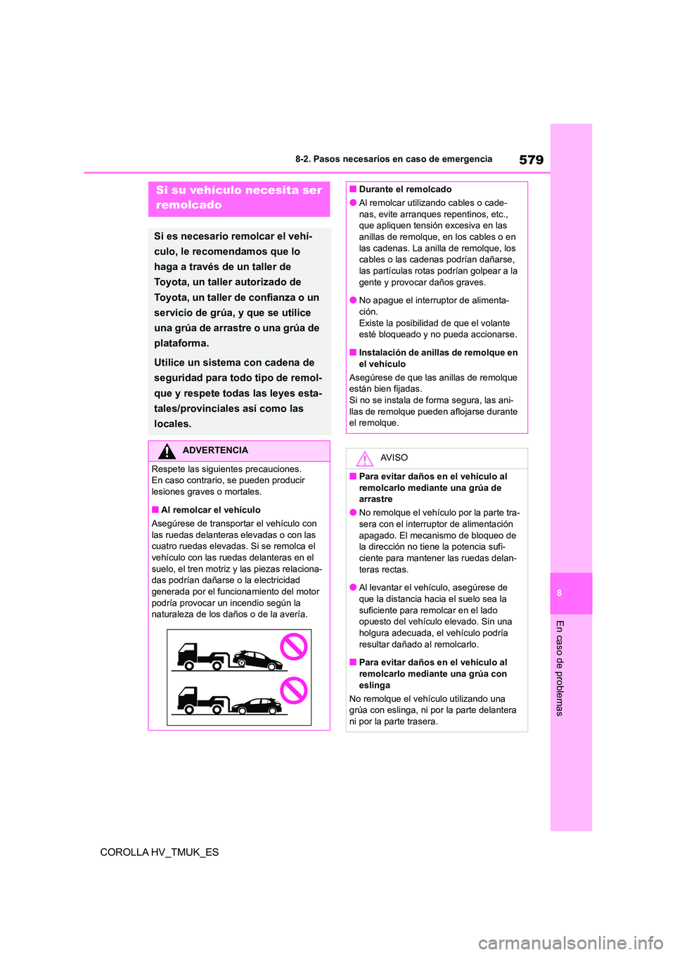 TOYOTA COROLLA HATCHBACK 2020 Manual del propietario (in Spanish) 579
8
8-2. Pasos necesarios en caso de emergencia
En caso de problemas
COROLLA HV_TMUK_ES
8-2.Pasos necesarios en caso de emergenciaSi su vehículo necesita ser
remolcado
Si es necesario remolcar e TOYOTA COROLLA HATCHBACK 2020 Manual del propietario (in Spanish) 579
8
8-2. Pasos necesarios en caso de emergencia
En caso de problemas
COROLLA HV_TMUK_ES
8-2.Pasos necesarios en caso de emergenciaSi su vehículo necesita ser
remolcado
Si es necesario remolcar e