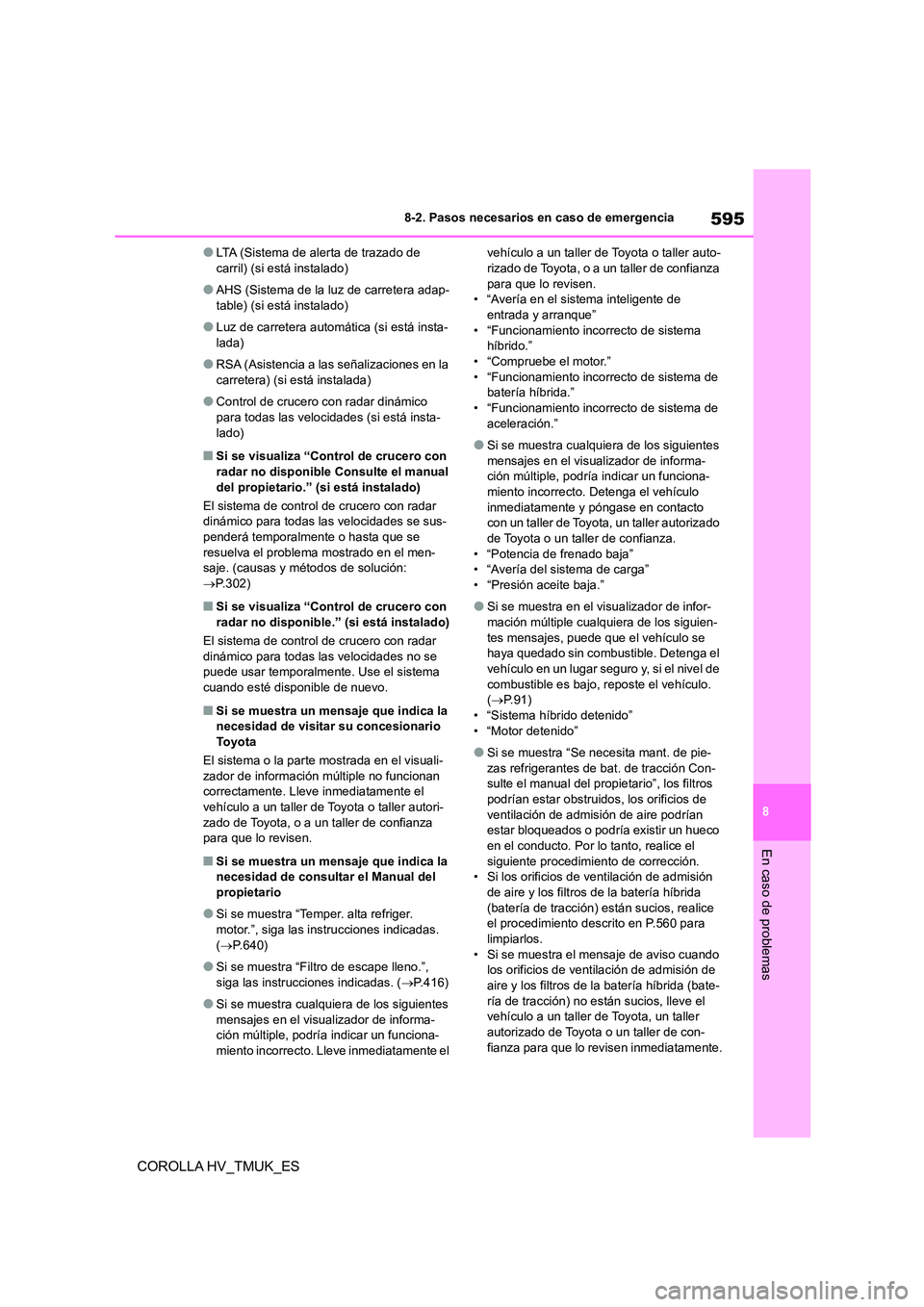 TOYOTA COROLLA HATCHBACK 2020 Manual del propietario (in Spanish) 595
8
8-2. Pasos necesarios en caso de emergencia
En caso de problemas
COROLLA HV_TMUK_ES
●LTA (Sistema de alerta de trazado de carril) (si está instalado)
●AHS (Sistema de la luz de carretera TOYOTA COROLLA HATCHBACK 2020 Manual del propietario (in Spanish) 595
8
8-2. Pasos necesarios en caso de emergencia
En caso de problemas
COROLLA HV_TMUK_ES
●LTA (Sistema de alerta de trazado de carril) (si está instalado)
●AHS (Sistema de la luz de carretera