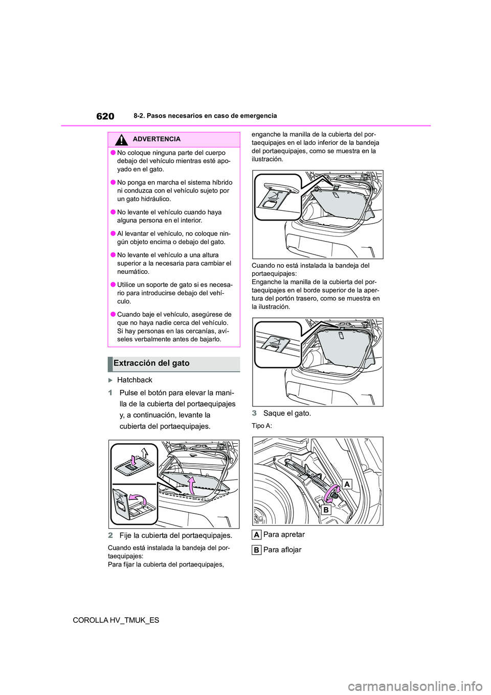 TOYOTA COROLLA HATCHBACK 2020  Manual del propietario (in Spanish) 6208-2. Pasos necesarios en caso de emergencia
COROLLA HV_TMUK_ES
Hatchback 
1 Pulse el botón para elevar la mani- 
lla de la cubierta del portaequipajes 
y, a continuación, levante la 
cubierta 