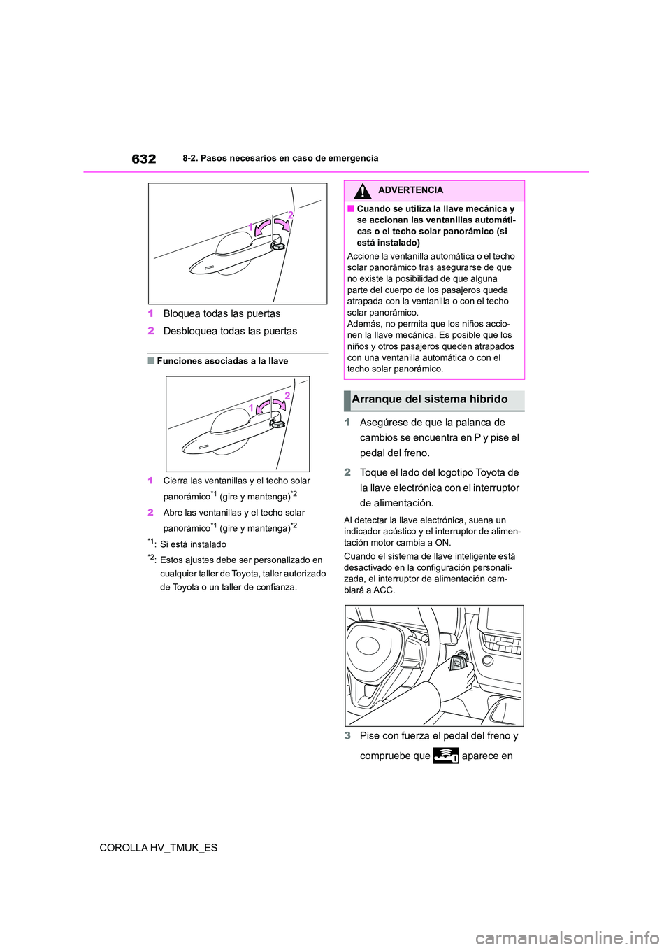 TOYOTA COROLLA HATCHBACK 2020 Manual del propietario (in Spanish) 6328-2. Pasos necesarios en caso de emergencia
COROLLA HV_TMUK_ES
1 Bloquea todas las puertas
2 Desbloquea todas las puertas
■Funciones asociadas a la llave
1 Cierra las ventanillas y el techo so TOYOTA COROLLA HATCHBACK 2020 Manual del propietario (in Spanish) 6328-2. Pasos necesarios en caso de emergencia
COROLLA HV_TMUK_ES
1 Bloquea todas las puertas
2 Desbloquea todas las puertas
■Funciones asociadas a la llave
1 Cierra las ventanillas y el techo so
