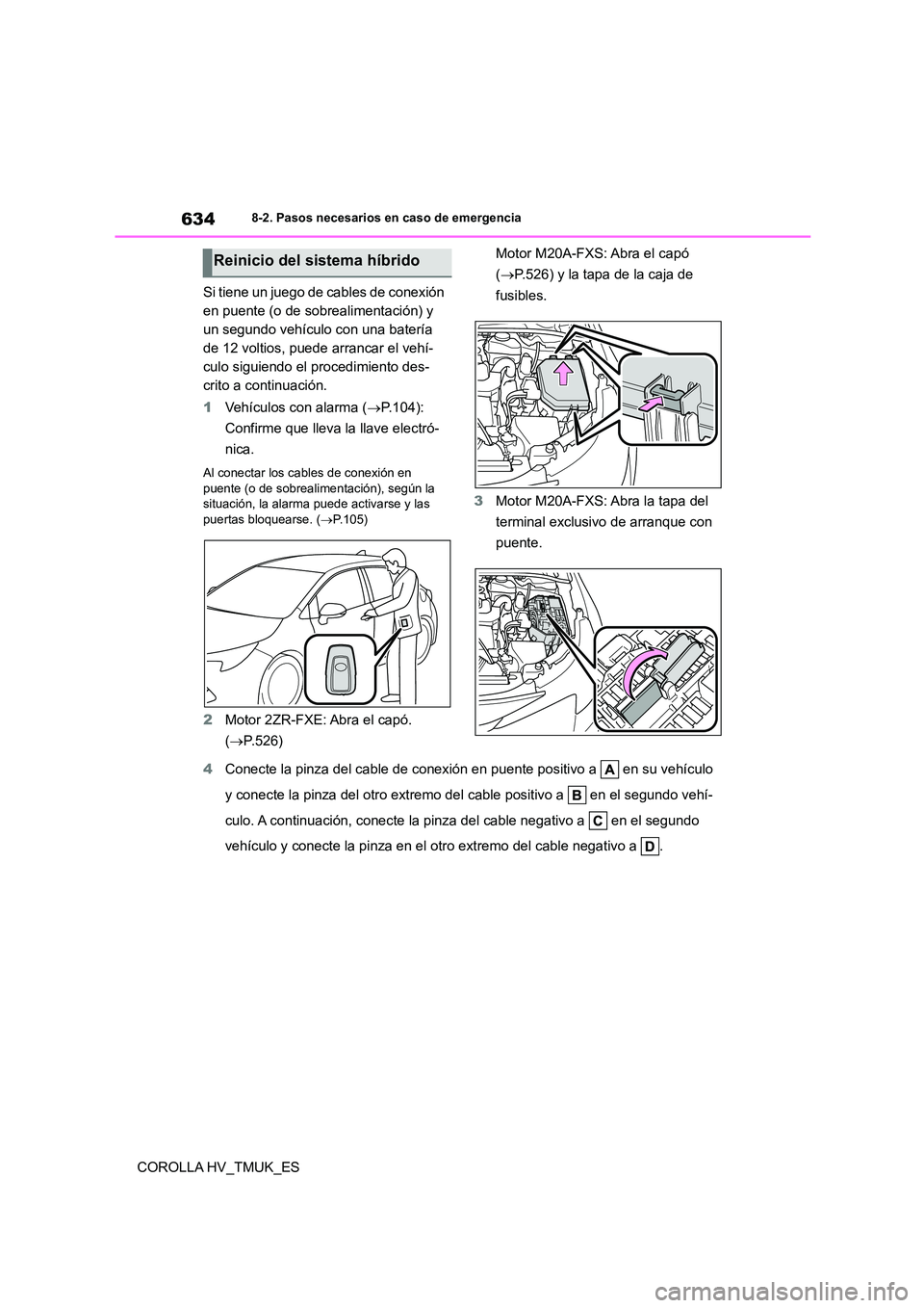 TOYOTA COROLLA HATCHBACK 2020 Manual del propietario (in Spanish) 6348-2. Pasos necesarios en caso de emergencia
COROLLA HV_TMUK_ES
Si tiene un juego de cables de conexión
en puente (o de sobrealimentación) y
un segundo vehículo con una batería
de 12 voltio TOYOTA COROLLA HATCHBACK 2020 Manual del propietario (in Spanish) 6348-2. Pasos necesarios en caso de emergencia
COROLLA HV_TMUK_ES
Si tiene un juego de cables de conexión
en puente (o de sobrealimentación) y
un segundo vehículo con una batería
de 12 voltio