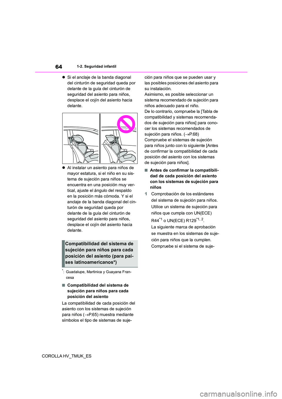 TOYOTA COROLLA HATCHBACK 2020 Manual del propietario (in Spanish) 641-2. Seguridad infantil
COROLLA HV_TMUK_ES
Si el anclaje de la banda diagonal
del cinturón de seguridad queda por
delante de la guía del cinturón de
seguridad del asiento para niños,
d TOYOTA COROLLA HATCHBACK 2020 Manual del propietario (in Spanish) 641-2. Seguridad infantil
COROLLA HV_TMUK_ES
Si el anclaje de la banda diagonal
del cinturón de seguridad queda por
delante de la guía del cinturón de
seguridad del asiento para niños,
d