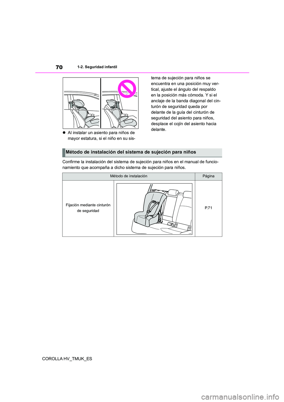 TOYOTA COROLLA HATCHBACK 2020  Manual del propietario (in Spanish) 701-2. Seguridad infantil
COROLLA HV_TMUK_ES 
 Al instalar un asiento para niños de  
mayor estatura, si el niño en su sis- 
tema de sujeción para niños se  
encuentra en una posición muy ver-