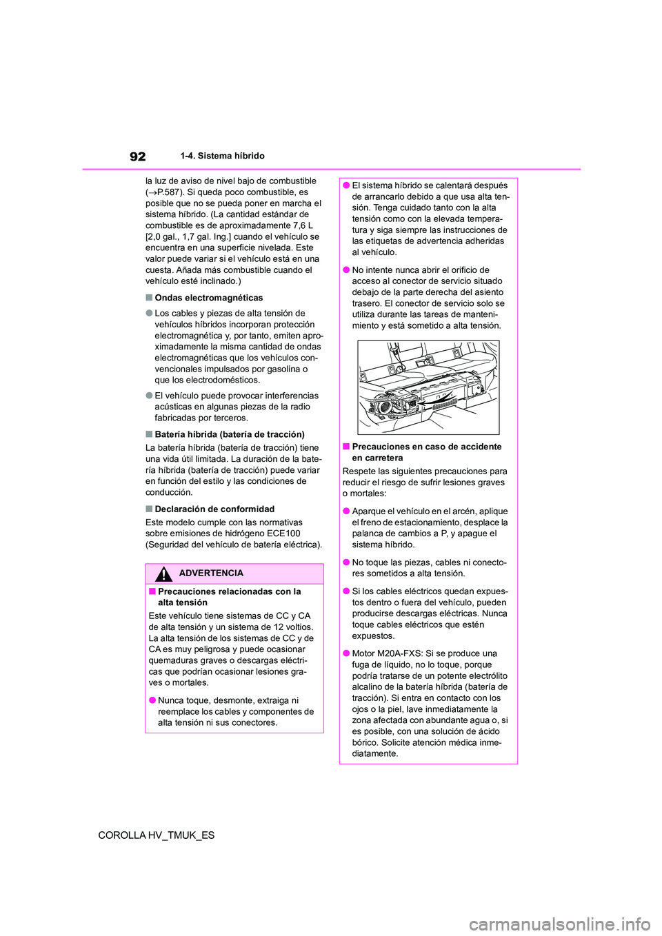 TOYOTA COROLLA HATCHBACK 2020 Manual del propietario (in Spanish) 921-4. Sistema híbrido
COROLLA HV_TMUK_ES
la luz de aviso de nivel bajo de combustible ( P.587). Si queda poco combustible, es
posible que no se pueda poner en marcha el
sistema híbrido. (La TOYOTA COROLLA HATCHBACK 2020 Manual del propietario (in Spanish) 921-4. Sistema híbrido
COROLLA HV_TMUK_ES
la luz de aviso de nivel bajo de combustible ( P.587). Si queda poco combustible, es
posible que no se pueda poner en marcha el
sistema híbrido. (La