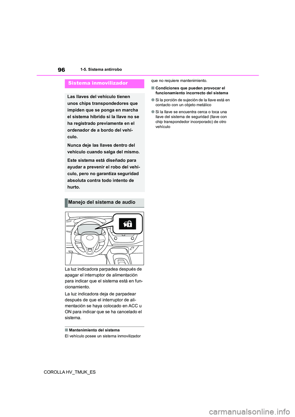TOYOTA COROLLA HATCHBACK 2020  Manual del propietario (in Spanish) 961-5. Sistema antirrobo
COROLLA HV_TMUK_ES
1-5.Sistema antirrobo
La luz indicadora parpadea después de  
apagar el interruptor de alimentación 
para indicar que el sistema está en fun-
cionamiento