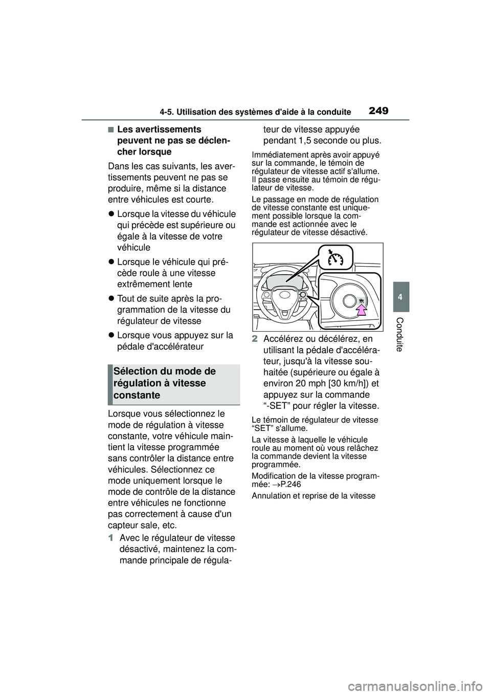 TOYOTA COROLLA HATCHBACK 2021  Manuel du propriétaire (in French) 2494-5. Utilisation des systèmes daide à la conduite
4
Conduite
COROLLA H/B_D
■Les avertissements 
peuvent ne pas se déclen-
cher lorsque
Dans les cas suivants, les aver-
tissements peuvent ne p