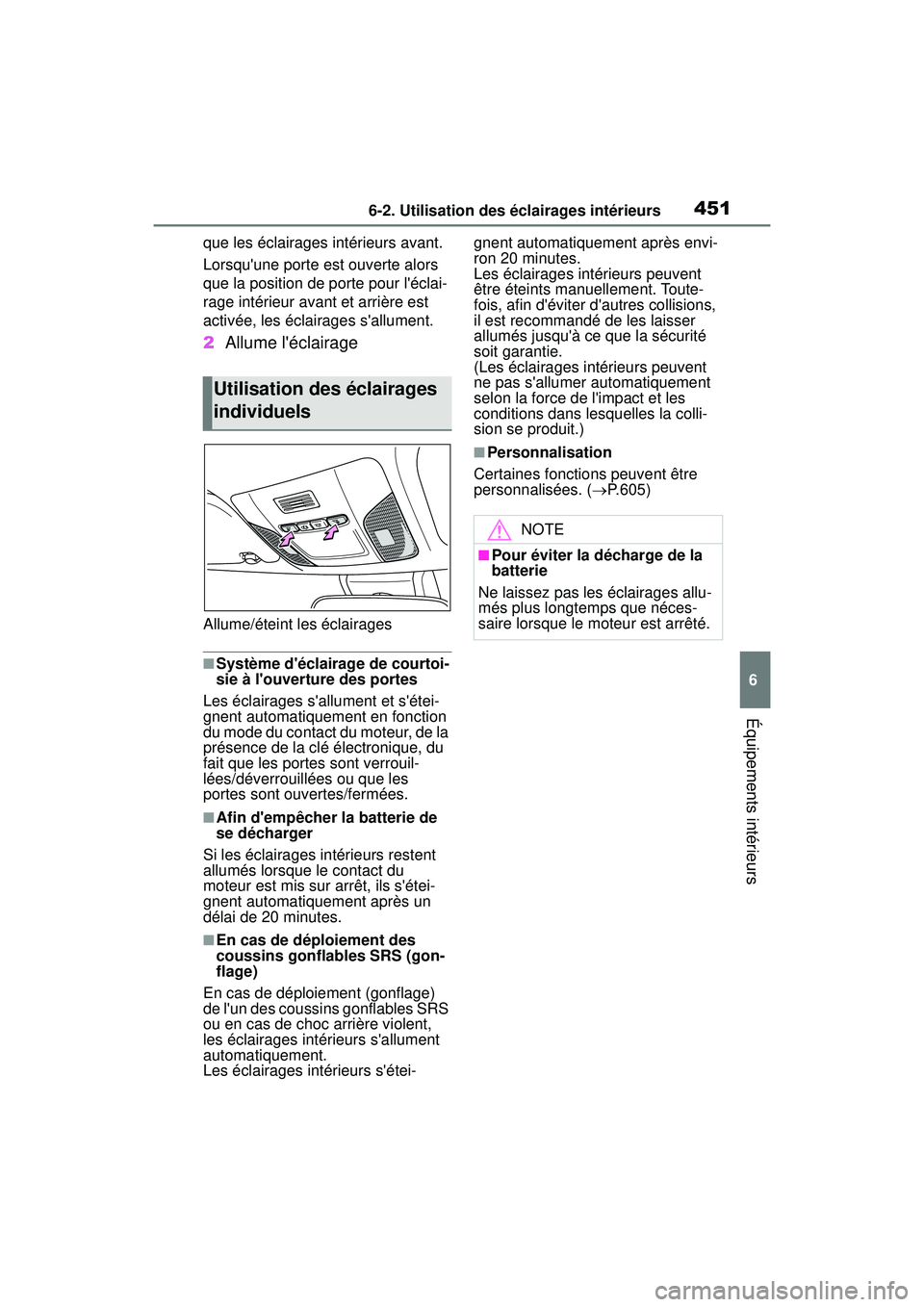 TOYOTA COROLLA HATCHBACK 2021  Manuel du propriétaire (in French) 4516-2. Utilisation des éclairages intérieurs
6
Équipements intérieurs
COROLLA H/B_Dque les éclairages intérieurs avant.
Lorsquune porte est ouverte alors 
que la position de porte pour lécla