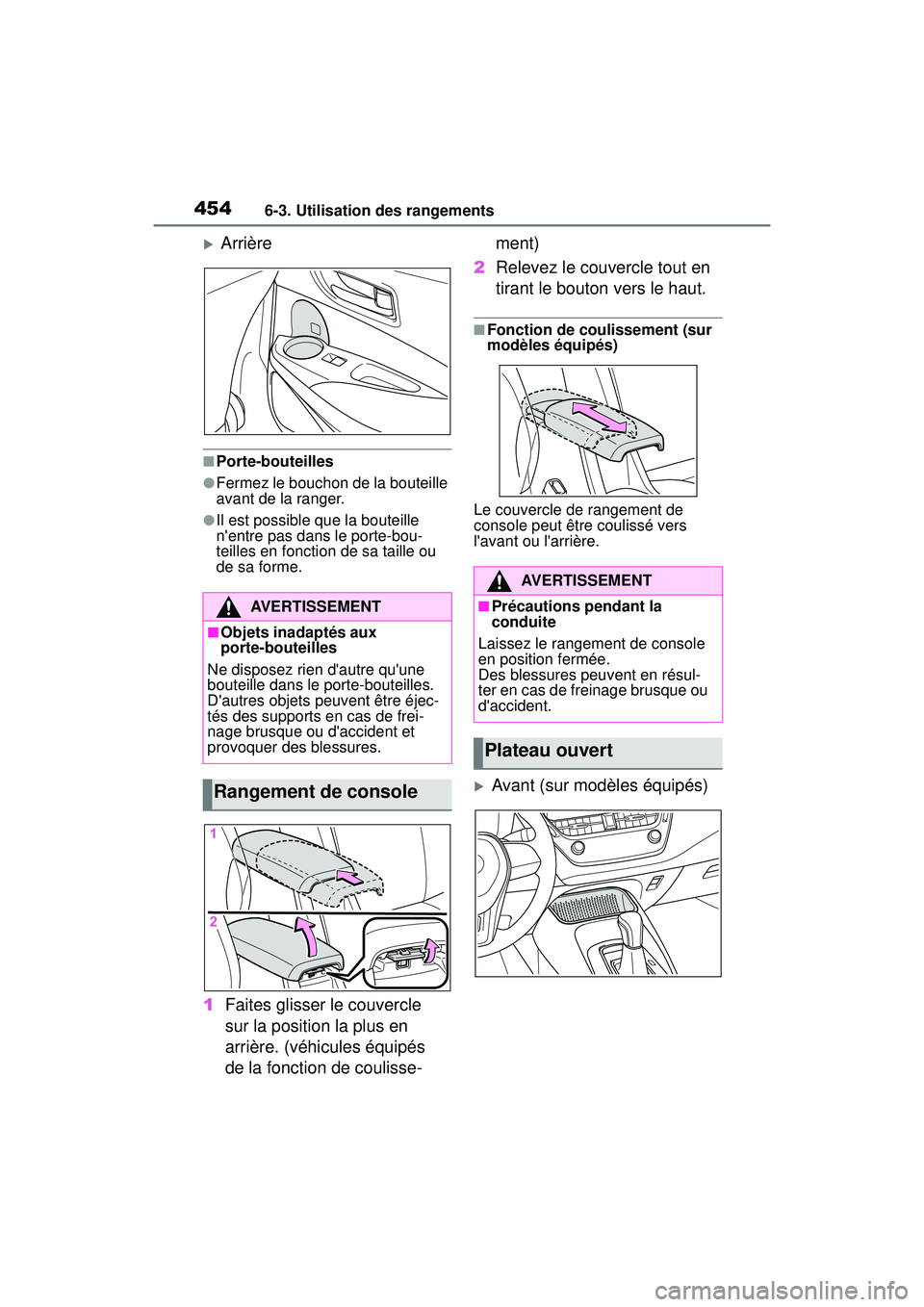 TOYOTA COROLLA HATCHBACK 2021  Manuel du propriétaire (in French) 4546-3. Utilisation des rangements
COROLLA H/B_D
Arrière
■Porte-bouteilles
●Fermez le bouchon de la bouteille 
avant de la ranger.
●Il est possible que la bouteille 
nentre pas dans le port