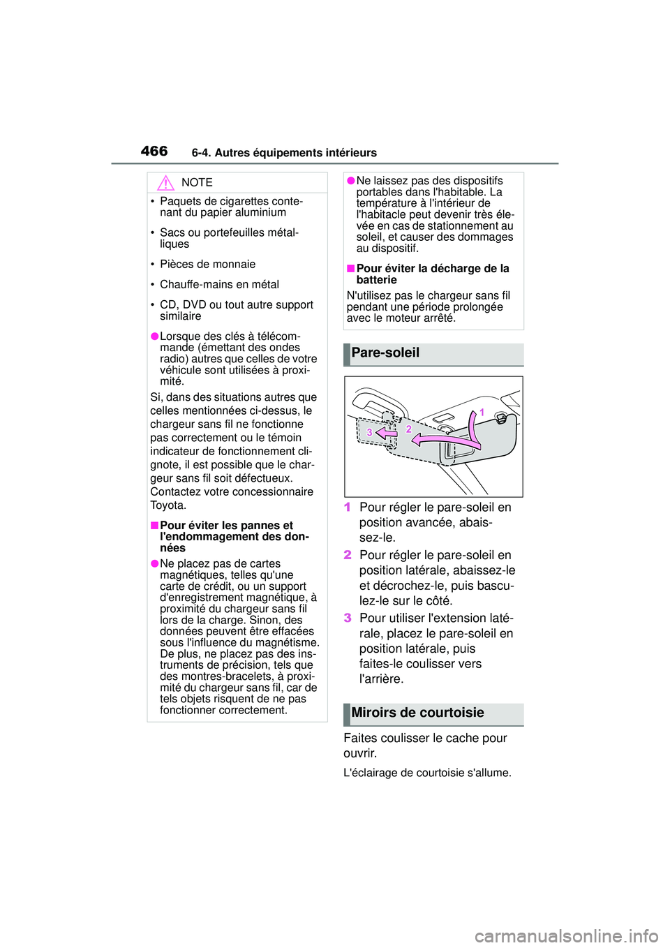 TOYOTA COROLLA HATCHBACK 2021  Manuel du propriétaire (in French) 4666-4. Autres équipements intérieurs
COROLLA H/B_D
1Pour régler le pare-soleil en 
position avancée, abais-
sez-le.
2 Pour régler le pare-soleil en 
position latérale, abaissez-le 
et décroche