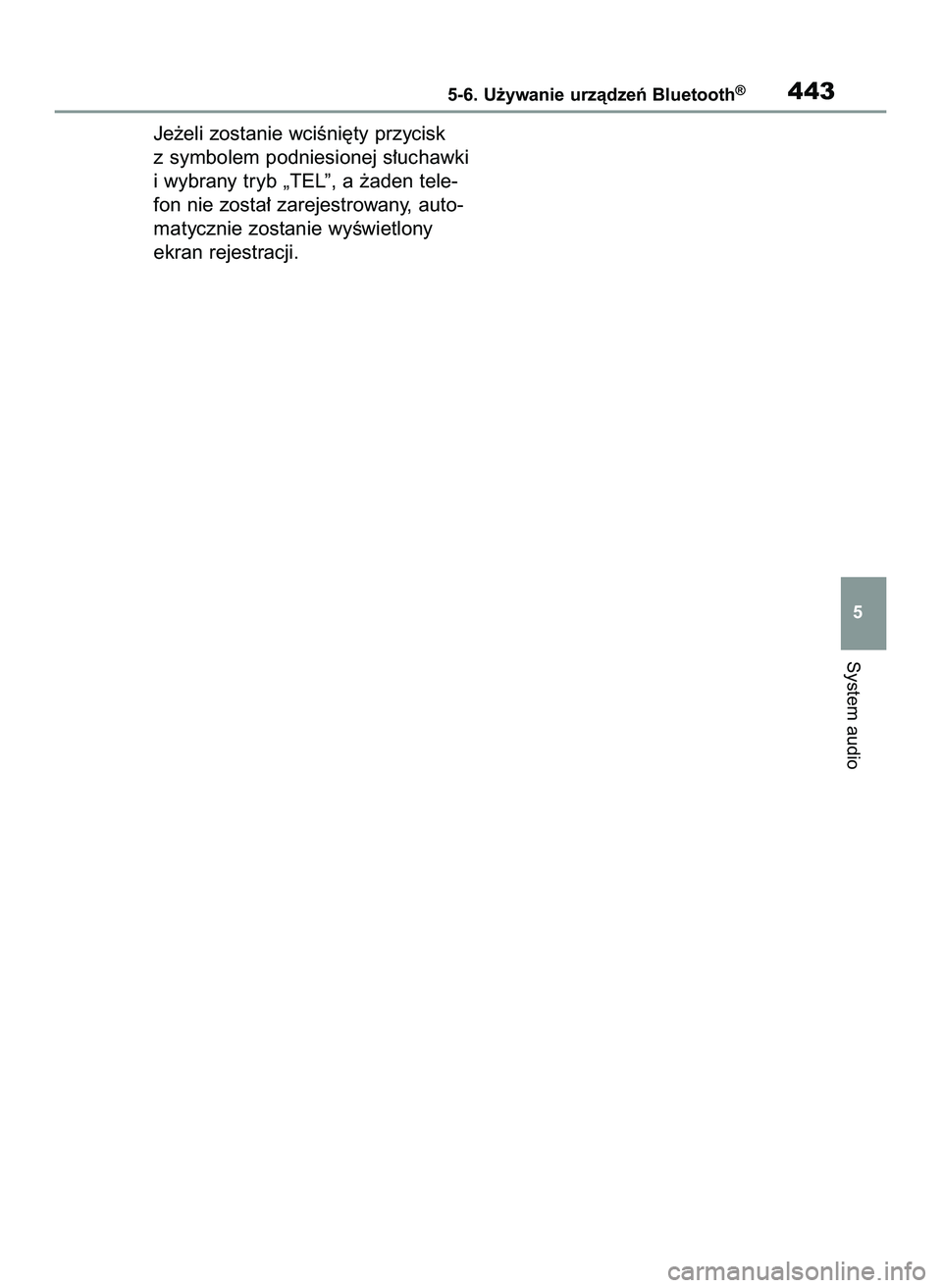 TOYOTA COROLLA HATCHBACK 2021  Instrukcja obsługi (in Polish) Je˝eli zostanie wciÊni´ty przycisk
z symbolem podniesionej s∏uchawki
i wybrany tryb „TEL”, a ˝aden tele-
fon nie zosta∏ zarejestrowany, auto-
matycznie zostanie wyÊwietlony
ekran rejestra