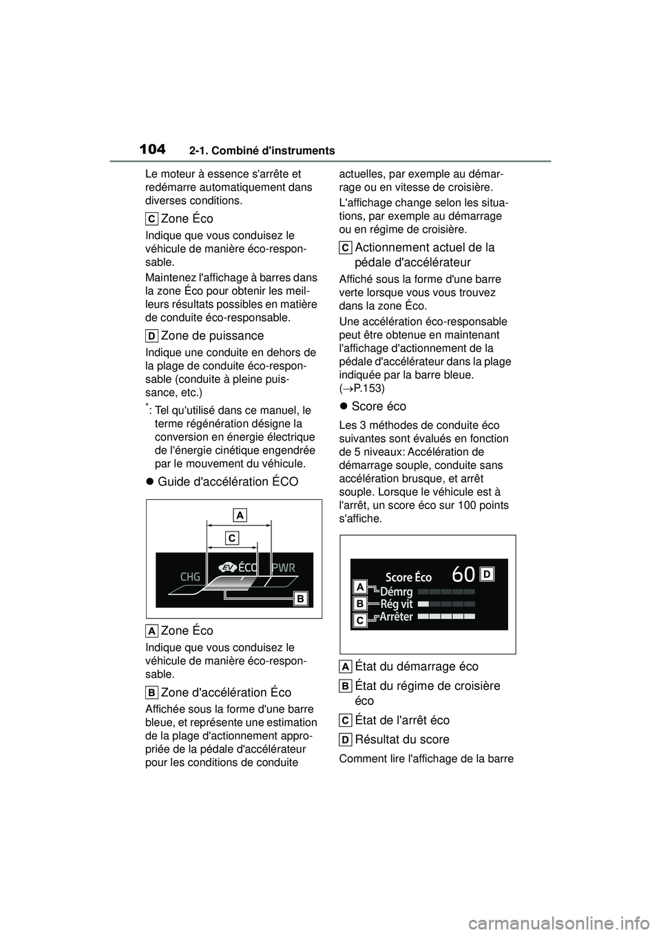 TOYOTA COROLLA HYBRID 2020 Manuel du propriétaire (in French) 1042-1. Combiné dinstruments
COROLLA HV_DLe moteur à essence sarrête et
redémarre automatiquement dans
diverses conditions.
Zone Éco
Indique que vous conduisez le
véhicule de manière éco- TOYOTA COROLLA HYBRID 2020 Manuel du propriétaire (in French) 1042-1. Combiné dinstruments
COROLLA HV_DLe moteur à essence sarrête et
redémarre automatiquement dans
diverses conditions.
Zone Éco
Indique que vous conduisez le
véhicule de manière éco-