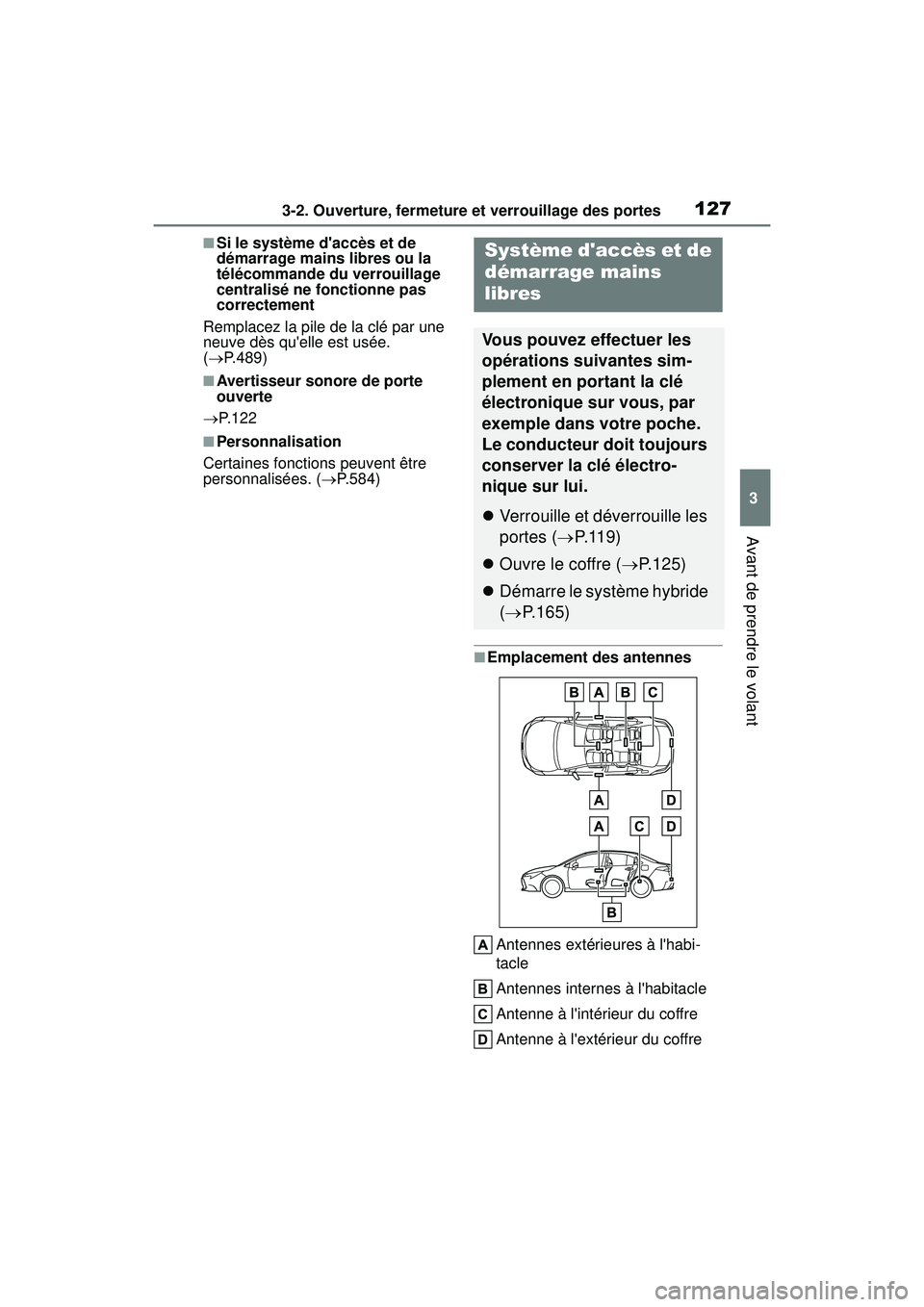 TOYOTA COROLLA HYBRID 2020  Manuel du propriétaire (in French) 1273-2. Ouverture, fermeture et verrouillage des portes
COROLLA HV_D
3
Avant de prendre le volant
■Si le système daccès et de 
démarrage mains libres ou la 
télécommande du verrouillage 
centr