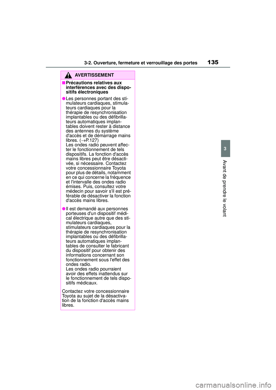TOYOTA COROLLA HYBRID 2020 Manuel du propriétaire (in French) 1353-2. Ouverture, fermeture et verrouillage des portes
COROLLA HV_D
3
Avant de prendre le volant
AVERTISSEMENT
■Précautions relatives aux
interférences avec des dispo-
sitifs électroniques
●L TOYOTA COROLLA HYBRID 2020 Manuel du propriétaire (in French) 1353-2. Ouverture, fermeture et verrouillage des portes
COROLLA HV_D
3
Avant de prendre le volant
AVERTISSEMENT
■Précautions relatives aux
interférences avec des dispo-
sitifs électroniques
●L