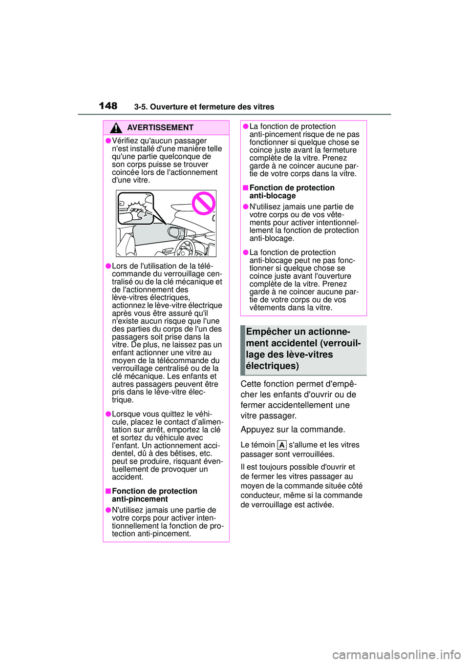 TOYOTA COROLLA HYBRID 2020 Manuel du propriétaire (in French) 1483-5. Ouverture et fermeture des vitres
COROLLA HV_D
Cette fonction permet dempê-
cher les enfants douvrir ou de
fermer accidentellement une
vitre passager.
Appuyez sur la commande.
Le témoin TOYOTA COROLLA HYBRID 2020 Manuel du propriétaire (in French) 1483-5. Ouverture et fermeture des vitres
COROLLA HV_D
Cette fonction permet dempê-
cher les enfants douvrir ou de
fermer accidentellement une
vitre passager.
Appuyez sur la commande.
Le témoin