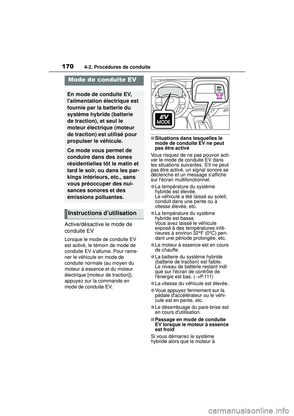 TOYOTA COROLLA HYBRID 2020 Manuel du propriétaire (in French) 1704-2. Procédures de conduite
COROLLA HV_D
Active/désactive le mode de
conduite EV
Lorsque le mode de conduite EV
est activé, le témoin de mode de
conduite EV sallume. Pour rame-
ner le véhi TOYOTA COROLLA HYBRID 2020 Manuel du propriétaire (in French) 1704-2. Procédures de conduite
COROLLA HV_D
Active/désactive le mode de
conduite EV
Lorsque le mode de conduite EV
est activé, le témoin de mode de
conduite EV sallume. Pour rame-
ner le véhi