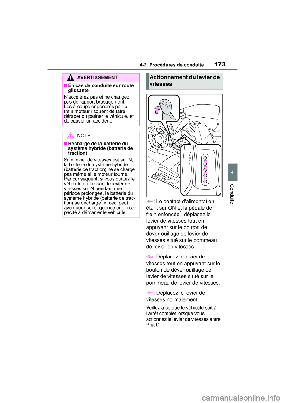 TOYOTA COROLLA HYBRID 2020 Manuel du propriétaire (in French) 1734-2. Procédures de conduite
COROLLA HV_D
4
Conduite
: Le contact dalimentation
étant sur ON et la pédale de
frein enfoncée
*, déplacez le
levier de vitesses tout en
appuyant sur le bouton TOYOTA COROLLA HYBRID 2020 Manuel du propriétaire (in French) 1734-2. Procédures de conduite
COROLLA HV_D
4
Conduite
: Le contact dalimentation
étant sur ON et la pédale de
frein enfoncée
*, déplacez le
levier de vitesses tout en
appuyant sur le bouton