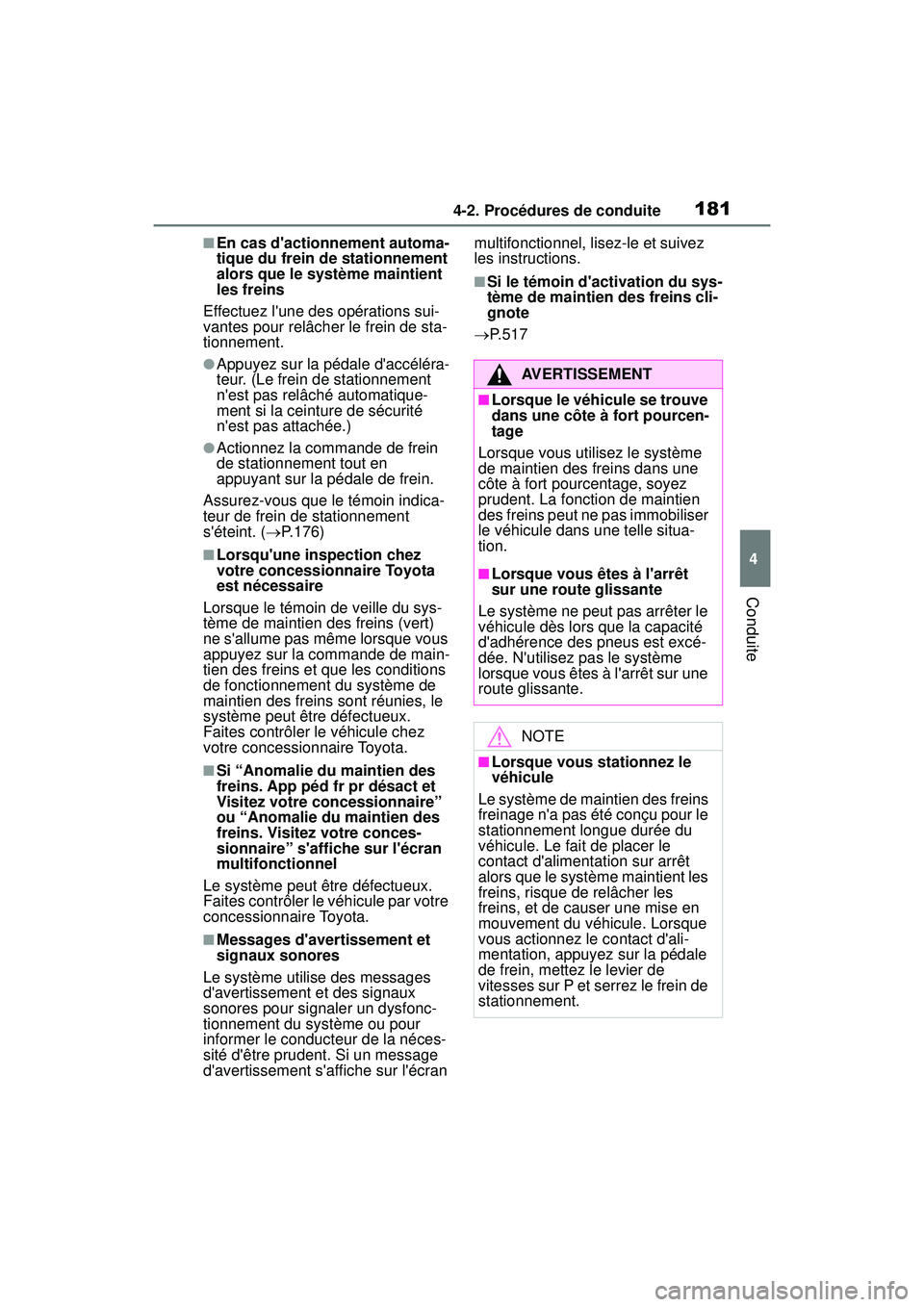 TOYOTA COROLLA HYBRID 2020 Manuel du propriétaire (in French) 1814-2. Procédures de conduite
COROLLA HV_D
4
Conduite
■En cas dactionnement automa-
tique du frein de stationnement
alors que le système maintient
les freins
Effectuez lune des opérations su TOYOTA COROLLA HYBRID 2020 Manuel du propriétaire (in French) 1814-2. Procédures de conduite
COROLLA HV_D
4
Conduite
■En cas dactionnement automa-
tique du frein de stationnement
alors que le système maintient
les freins
Effectuez lune des opérations su