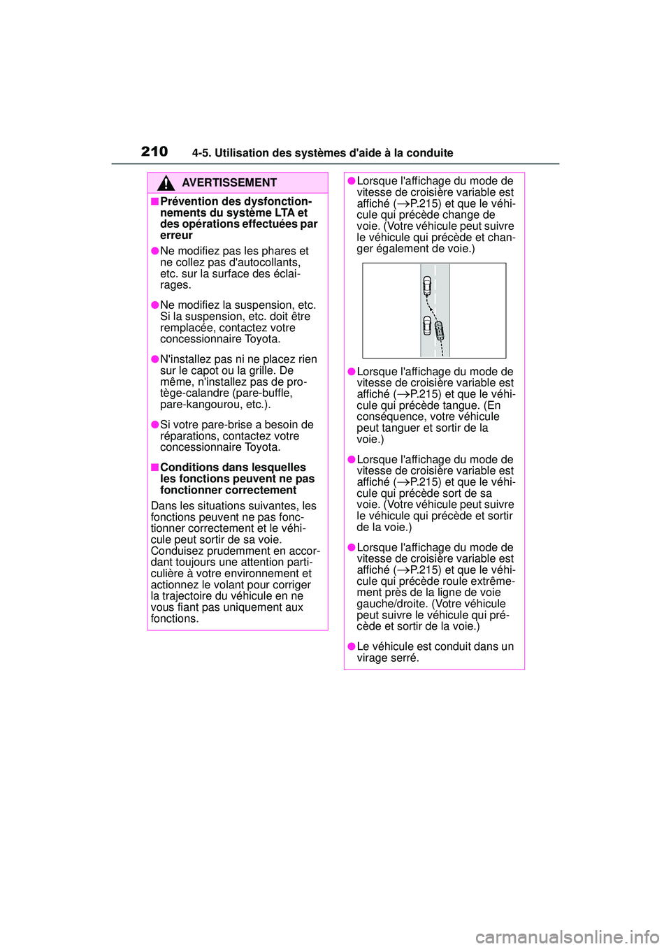 TOYOTA COROLLA HYBRID 2020 Manuel du propriétaire (in French) 2104-5. Utilisation des systèmes daide à la conduite
COROLLA HV_D
AVERTISSEMENT
■Prévention des dysfonction-
nements du système LTA et
des opérations effectuées par
erreur
●Ne modifiez pa TOYOTA COROLLA HYBRID 2020 Manuel du propriétaire (in French) 2104-5. Utilisation des systèmes daide à la conduite
COROLLA HV_D
AVERTISSEMENT
■Prévention des dysfonction-
nements du système LTA et
des opérations effectuées par
erreur
●Ne modifiez pa