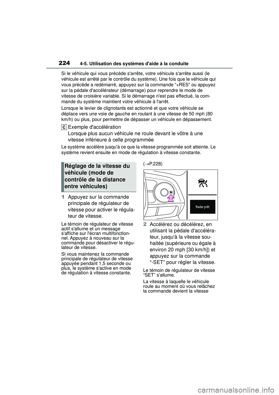 TOYOTA COROLLA HYBRID 2020 Manuel du propriétaire (in French) 2244-5. Utilisation des systèmes daide à la conduite
COROLLA HV_DSi le véhicule qui vous précède sarrête, votre véhicule sarrête aussi (le
véhicule est arrêté par le contrôle du systè TOYOTA COROLLA HYBRID 2020 Manuel du propriétaire (in French) 2244-5. Utilisation des systèmes daide à la conduite
COROLLA HV_DSi le véhicule qui vous précède sarrête, votre véhicule sarrête aussi (le
véhicule est arrêté par le contrôle du systè