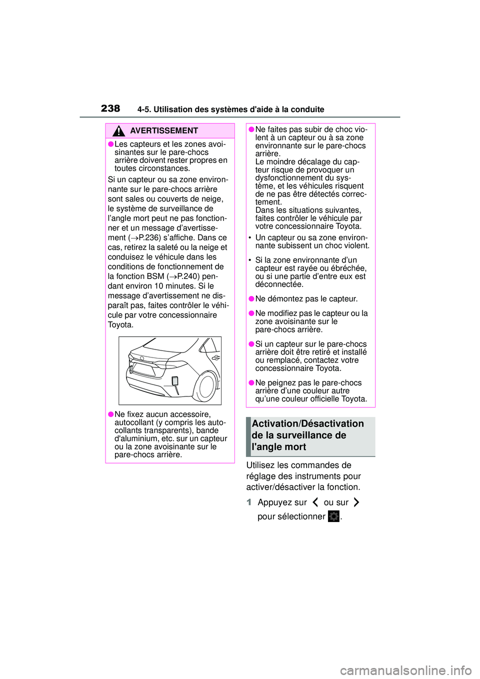 TOYOTA COROLLA HYBRID 2020 Manuel du propriétaire (in French) 2384-5. Utilisation des systèmes daide à la conduite
COROLLA HV_D
Utilisez les commandes de
réglage des instruments pour
activer/désactiver la fonction.
1Appuyez sur ou sur
pour sélection TOYOTA COROLLA HYBRID 2020 Manuel du propriétaire (in French) 2384-5. Utilisation des systèmes daide à la conduite
COROLLA HV_D
Utilisez les commandes de
réglage des instruments pour
activer/désactiver la fonction.
1Appuyez sur ou sur
pour sélection