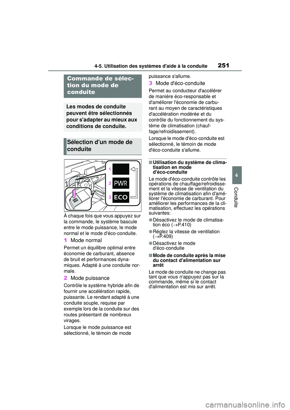 TOYOTA COROLLA HYBRID 2020 Manuel du propriétaire (in French) 2514-5. Utilisation des systèmes daide à la conduite
COROLLA HV_D
4
Conduite
À chaque fois que vous appuyez sur
la commande, le système bascule
entre le mode puissance, le mode
normal et le mo TOYOTA COROLLA HYBRID 2020 Manuel du propriétaire (in French) 2514-5. Utilisation des systèmes daide à la conduite
COROLLA HV_D
4
Conduite
À chaque fois que vous appuyez sur
la commande, le système bascule
entre le mode puissance, le mode
normal et le mo
