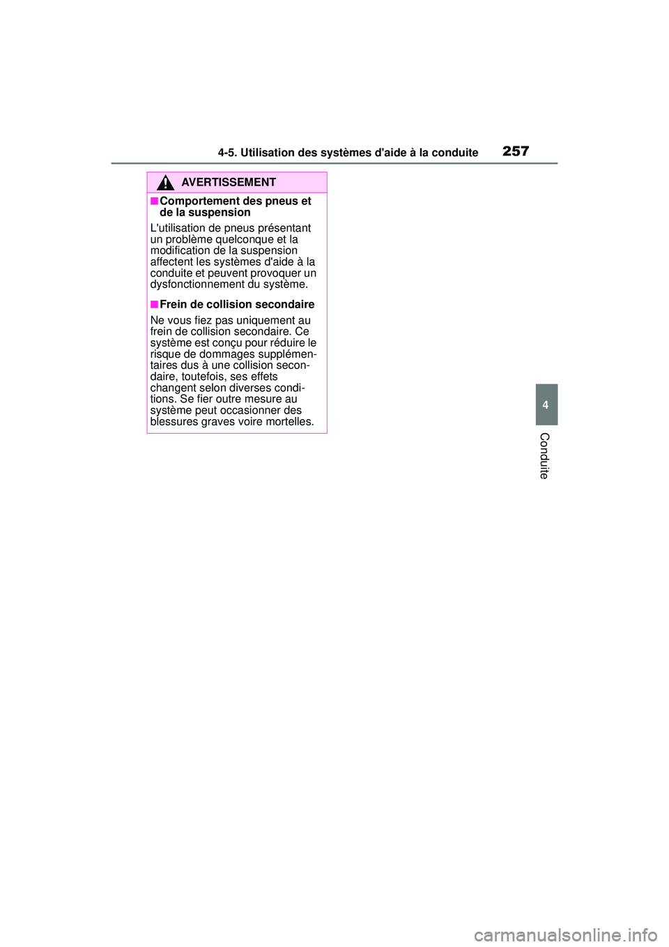 TOYOTA COROLLA HYBRID 2020  Manuel du propriétaire (in French) 2574-5. Utilisation des systèmes daide à la conduite
COROLLA HV_D
4
Conduite
AVERTISSEMENT
■Comportement des pneus et 
de la suspension
Lutilisation de pneus présentant 
un problème quelconque