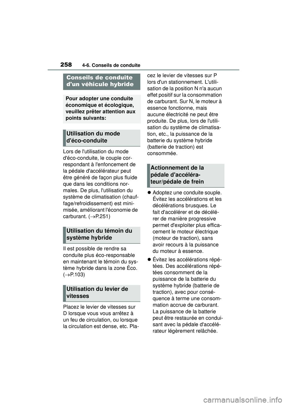 TOYOTA COROLLA HYBRID 2020 Manuel du propriétaire (in French) 2584-6. Conseils de conduite
COROLLA HV_D
4-6 .Co nseils d e c onduite
Lors de lutilisation du mode
déco-conduite, le couple cor-
respondant à lenfoncement de
la pédale daccélérateur peut TOYOTA COROLLA HYBRID 2020 Manuel du propriétaire (in French) 2584-6. Conseils de conduite
COROLLA HV_D
4-6 .Co nseils d e c onduite
Lors de lutilisation du mode
déco-conduite, le couple cor-
respondant à lenfoncement de
la pédale daccélérateur peut