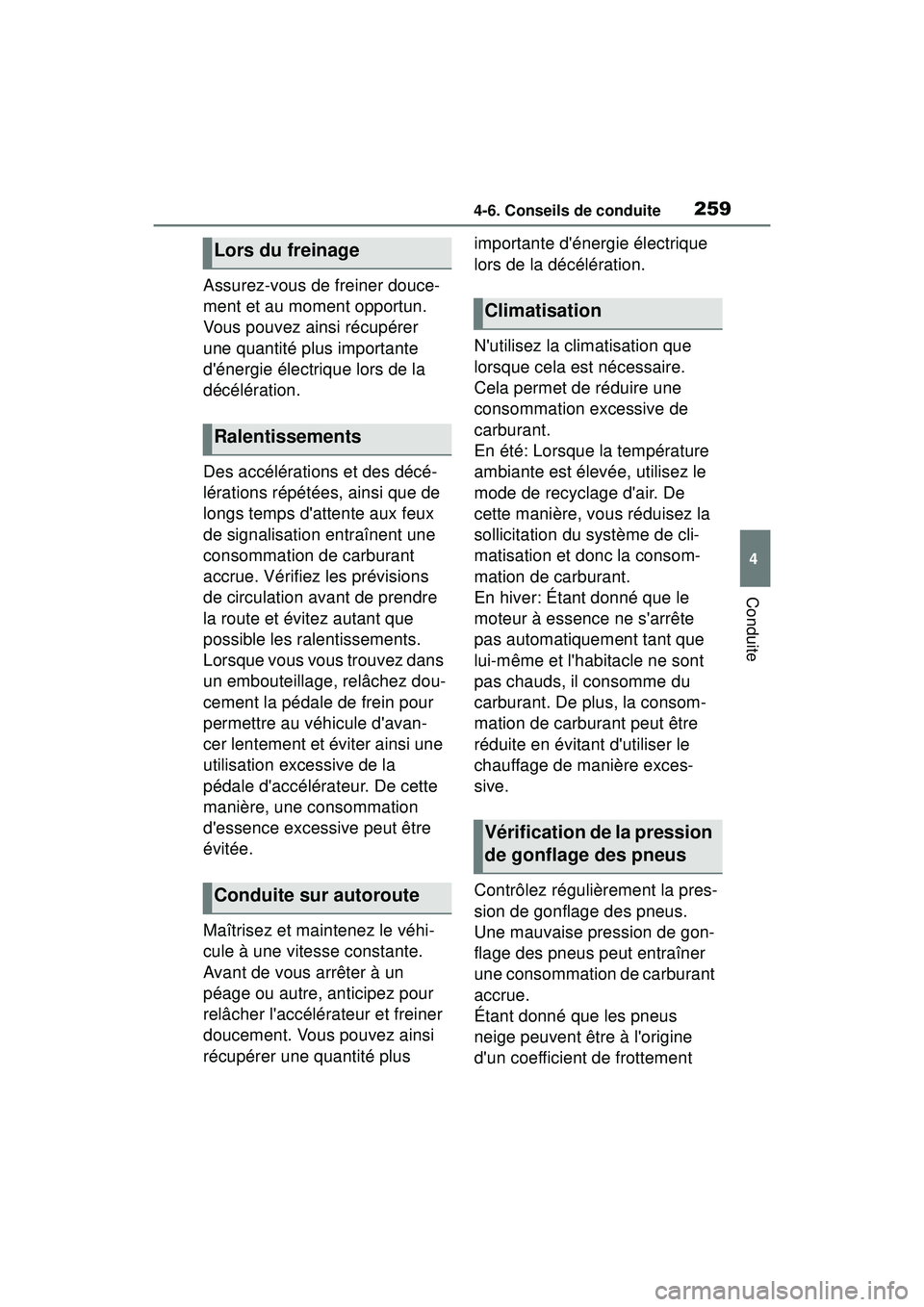 TOYOTA COROLLA HYBRID 2020 Manuel du propriétaire (in French) 2594-6. Conseils de conduite
COROLLA HV_D
4
Conduite
Assurez-vous de freiner douce-
ment et au moment opportun.
Vous pouvez ainsi récupérer
une quantité plus importante
dénergie électrique lo TOYOTA COROLLA HYBRID 2020 Manuel du propriétaire (in French) 2594-6. Conseils de conduite
COROLLA HV_D
4
Conduite
Assurez-vous de freiner douce-
ment et au moment opportun.
Vous pouvez ainsi récupérer
une quantité plus importante
dénergie électrique lo