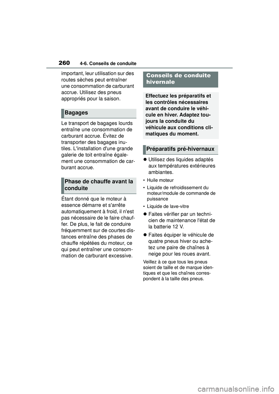 TOYOTA COROLLA HYBRID 2020 Manuel du propriétaire (in French) 2604-6. Conseils de conduite
COROLLA HV_D
important, leur utilisation sur des
routes sèches peut entraîner
une consommation de carburant
accrue. Utilisez des pneus
appropriés pour la saison.
Le TOYOTA COROLLA HYBRID 2020 Manuel du propriétaire (in French) 2604-6. Conseils de conduite
COROLLA HV_D
important, leur utilisation sur des
routes sèches peut entraîner
une consommation de carburant
accrue. Utilisez des pneus
appropriés pour la saison.
Le