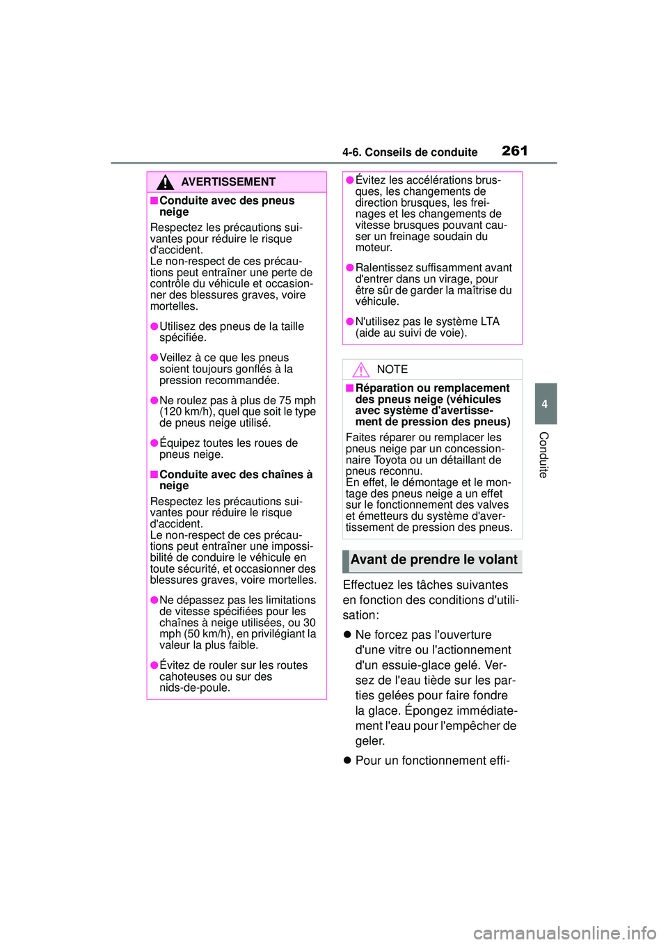 TOYOTA COROLLA HYBRID 2020 Manuel du propriétaire (in French) 2614-6. Conseils de conduite
COROLLA HV_D
4
Conduite
Effectuez les tâches suivantes
en fonction des conditions dutili-
sation:
Ne forcez pas louverture
dune vitre ou lactionnement
dun ess TOYOTA COROLLA HYBRID 2020 Manuel du propriétaire (in French) 2614-6. Conseils de conduite
COROLLA HV_D
4
Conduite
Effectuez les tâches suivantes
en fonction des conditions dutili-
sation:
Ne forcez pas louverture
dune vitre ou lactionnement
dun ess