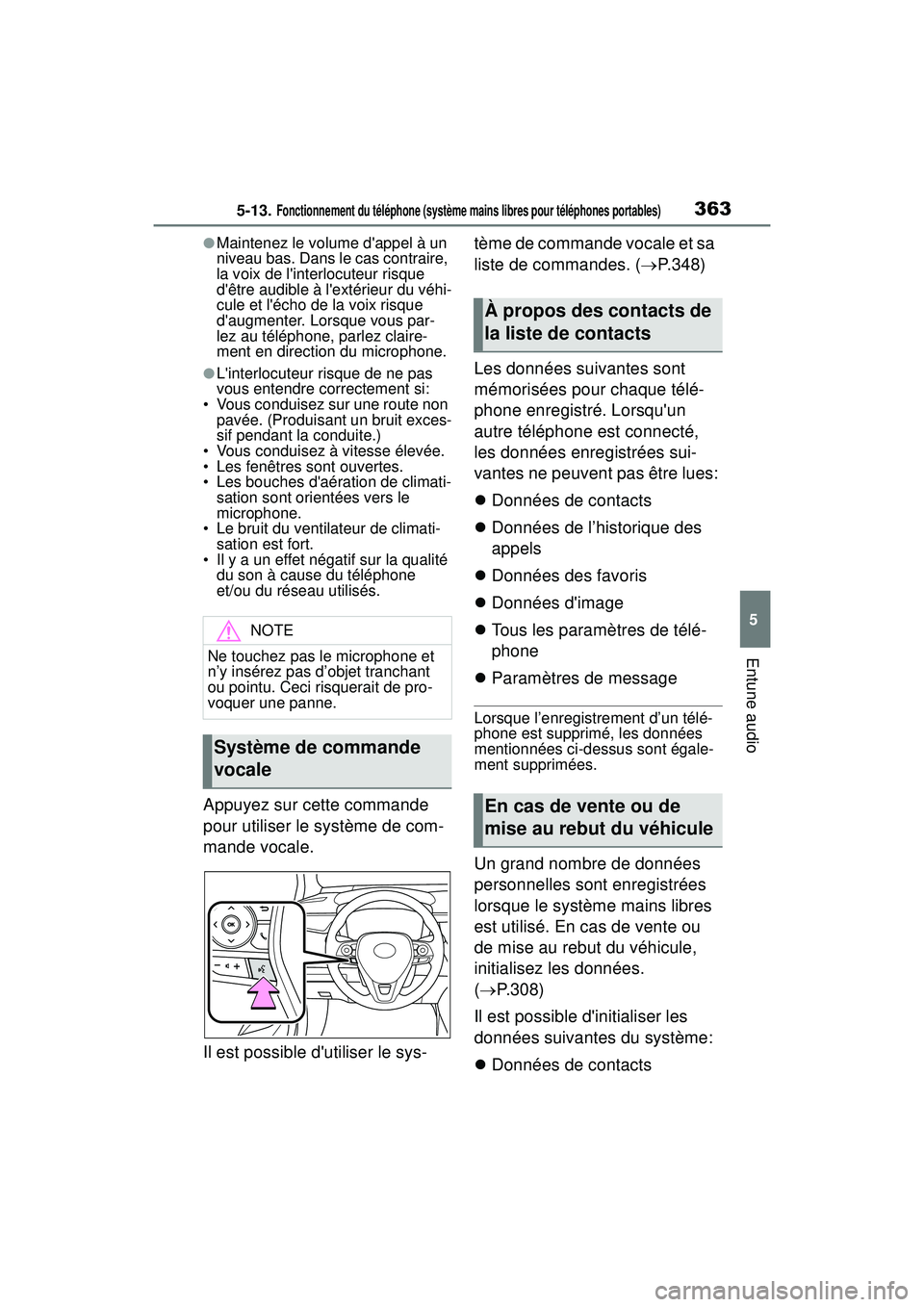 TOYOTA COROLLA HYBRID 2020 Manuel du propriétaire (in French) 3635-13. Fonctionnement du téléphone (système mains libres pour téléphones portables)
COROLLA HV_D
5
Entune audio
●Maintenez le volume dappel à un
niveau bas. Dans le cas contraire,
la voix TOYOTA COROLLA HYBRID 2020 Manuel du propriétaire (in French) 3635-13. Fonctionnement du téléphone (système mains libres pour téléphones portables)
COROLLA HV_D
5
Entune audio
●Maintenez le volume dappel à un
niveau bas. Dans le cas contraire,
la voix