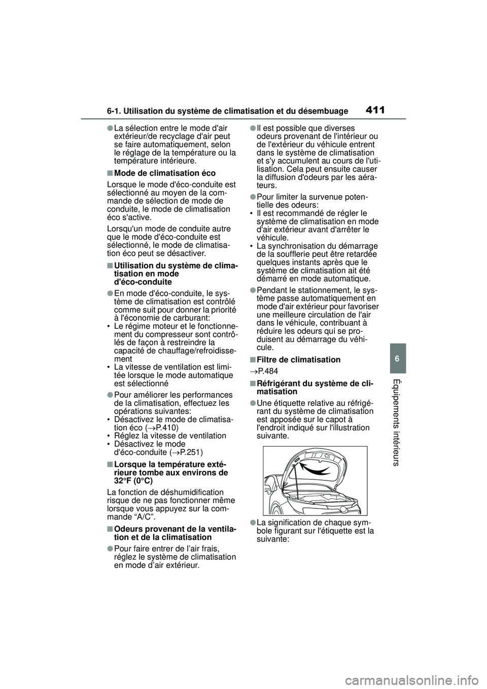 TOYOTA COROLLA HYBRID 2020 Manuel du propriétaire (in French) 4116-1. Utilisation du système de climatisation et du désembuage
COROLLA HV_D
6
Équipements intérieurs
●La sélection entre le mode dair
extérieur/de recyclage dair peut
se faire automatiqu TOYOTA COROLLA HYBRID 2020 Manuel du propriétaire (in French) 4116-1. Utilisation du système de climatisation et du désembuage
COROLLA HV_D
6
Équipements intérieurs
●La sélection entre le mode dair
extérieur/de recyclage dair peut
se faire automatiqu