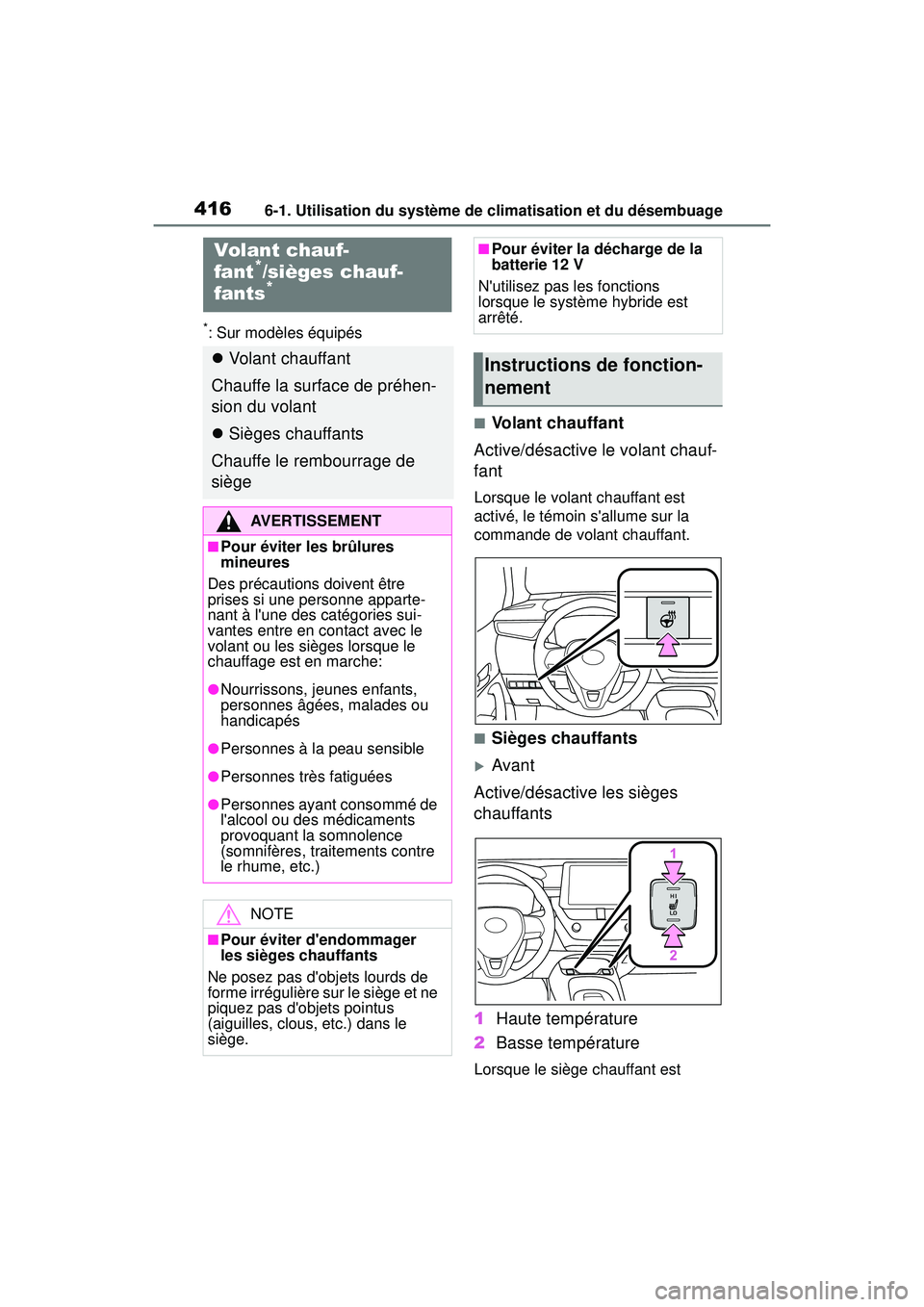 TOYOTA COROLLA HYBRID 2020 Manuel du propriétaire (in French) 4166-1. Utilisation du système de climatisation et du désembuage
COROLLA HV_D
*: Sur modèles équipés
■Volant chauffant
Active/désactive le volant chauf-
fant
Lorsque le volant chauffant est
a TOYOTA COROLLA HYBRID 2020 Manuel du propriétaire (in French) 4166-1. Utilisation du système de climatisation et du désembuage
COROLLA HV_D
*: Sur modèles équipés
■Volant chauffant
Active/désactive le volant chauf-
fant
Lorsque le volant chauffant est
a