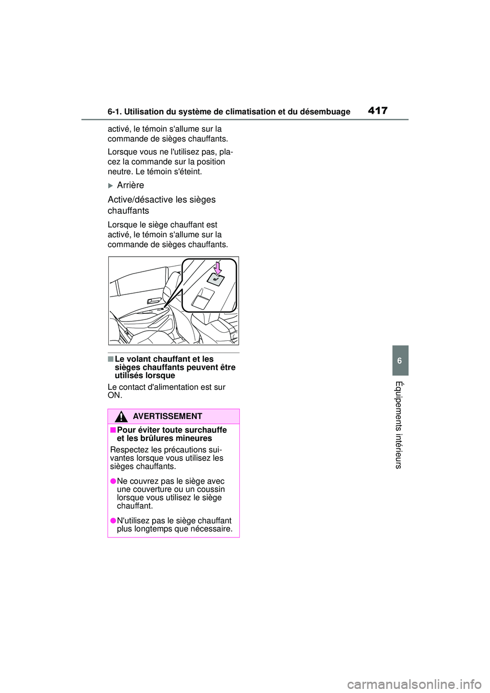 TOYOTA COROLLA HYBRID 2020  Manuel du propriétaire (in French) 4176-1. Utilisation du système de climatisation et du désembuage
COROLLA HV_D
6
Équipements intérieurs
activé, le témoin sallume sur la 
commande de sièges chauffants.
Lorsque vous ne lutilis