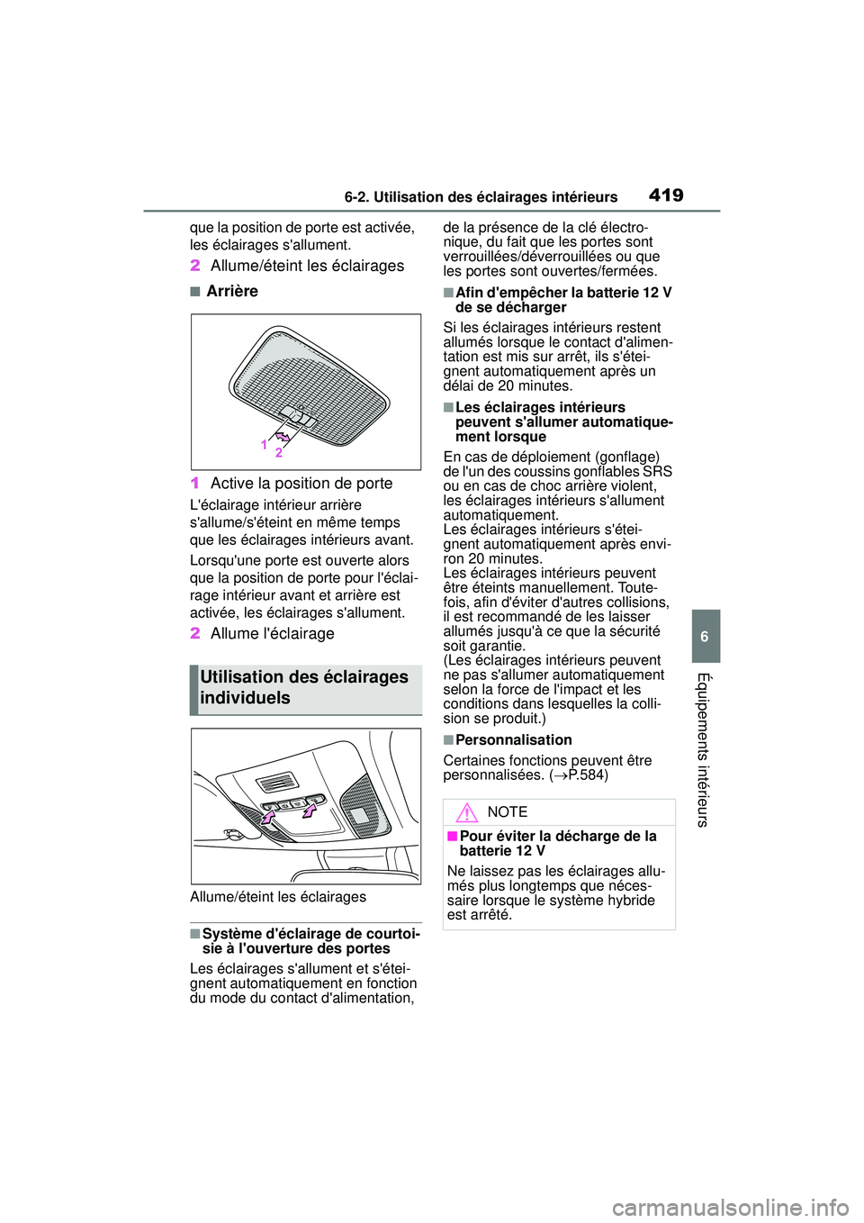 TOYOTA COROLLA HYBRID 2020 Manuel du propriétaire (in French) 4196-2. Utilisation des éclairages intérieurs
COROLLA HV_D
6
Équipements intérieurs
que la position de porte est activée,
les éclairages sallument.
2 Allume/éteint les éclairages
■Arrière TOYOTA COROLLA HYBRID 2020 Manuel du propriétaire (in French) 4196-2. Utilisation des éclairages intérieurs
COROLLA HV_D
6
Équipements intérieurs
que la position de porte est activée,
les éclairages sallument.
2 Allume/éteint les éclairages
■Arrière
