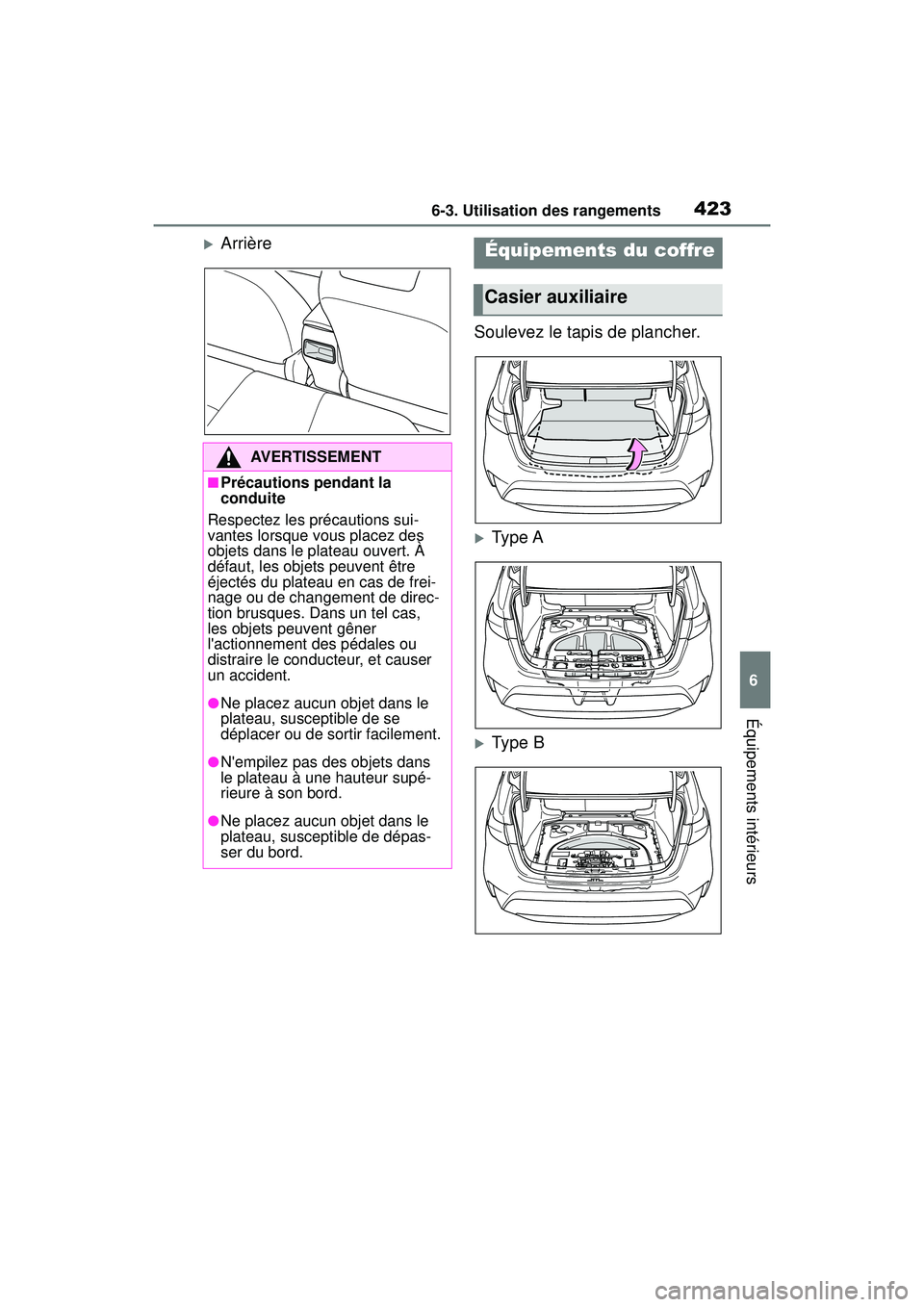 TOYOTA COROLLA HYBRID 2020  Manuel du propriétaire (in French) 4236-3. Utilisation des rangements
COROLLA HV_D
6
Équipements intérieurs
Arrière Soulevez le tapis de plancher.
Ty pe  A
Ty pe  B
AVERTISSEMENT
■Précautions pendant la 
conduite
Respect