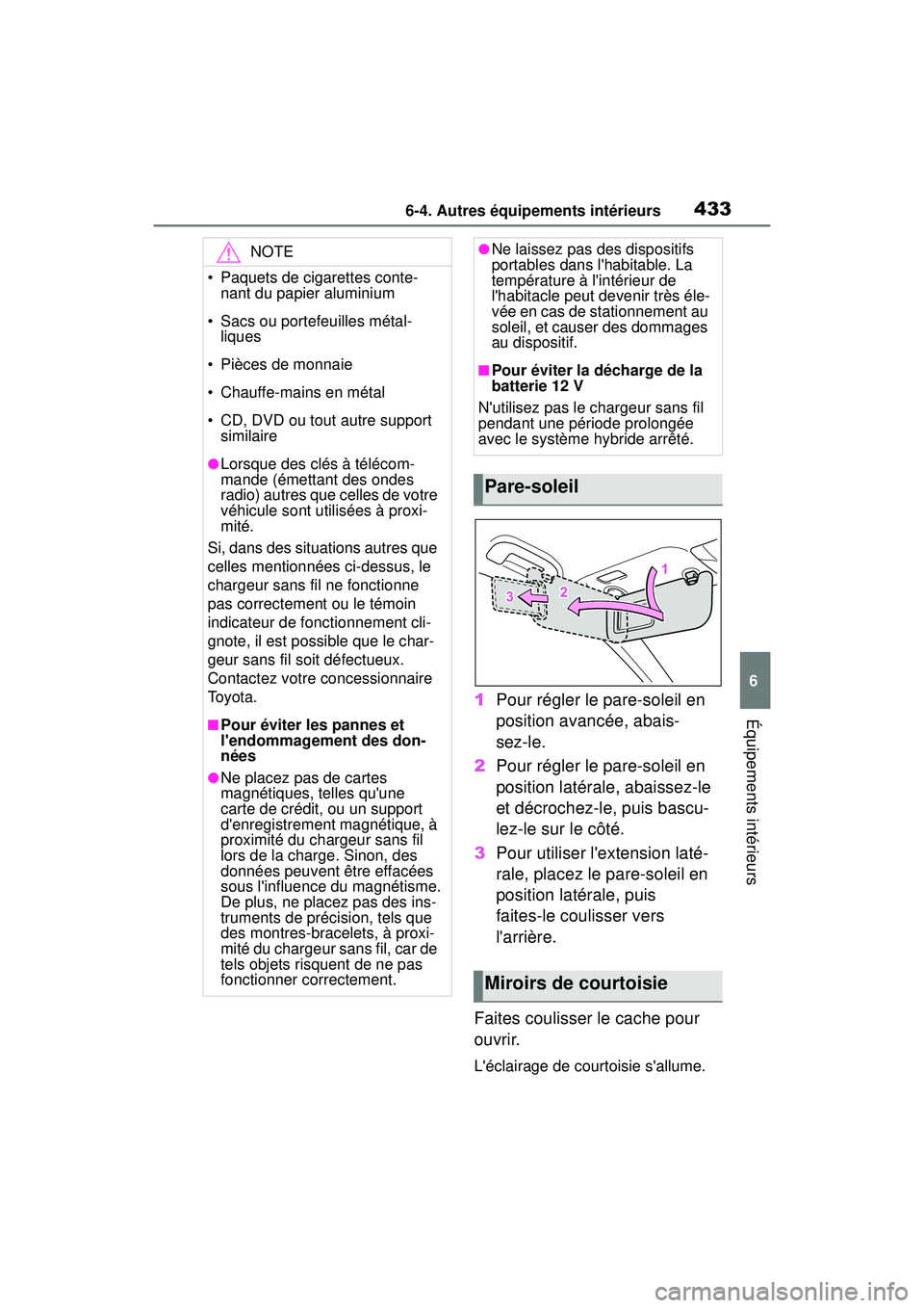 TOYOTA COROLLA HYBRID 2020 Manuel du propriétaire (in French) 4336-4. Autres équipements intérieurs
COROLLA HV_D
6
Équipements intérieurs1 Pour régler le pare-soleil en
position avancée, abais-
sez-le.
2 Pour régler le pare-soleil en
position latérale, TOYOTA COROLLA HYBRID 2020 Manuel du propriétaire (in French) 4336-4. Autres équipements intérieurs
COROLLA HV_D
6
Équipements intérieurs1 Pour régler le pare-soleil en
position avancée, abais-
sez-le.
2 Pour régler le pare-soleil en
position latérale,