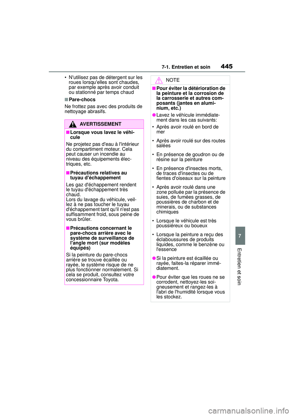 TOYOTA COROLLA HYBRID 2020 Manuel du propriétaire (in French) 4457-1. Entretien et soin
COROLLA HV_D
7
Entretien et soin
• Nutilisez pas de détergent sur les roues lorsquelles sont chaudes,
par exemple après avoir conduit
ou stationné par temps chaud
TOYOTA COROLLA HYBRID 2020 Manuel du propriétaire (in French) 4457-1. Entretien et soin
COROLLA HV_D
7
Entretien et soin
• Nutilisez pas de détergent sur les roues lorsquelles sont chaudes,
par exemple après avoir conduit
ou stationné par temps chaud