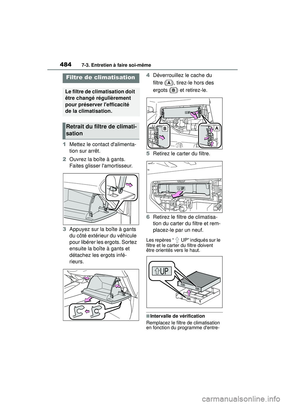 TOYOTA COROLLA HYBRID 2020  Manuel du propriétaire (in French) 4847-3. Entretien à faire soi-même
COROLLA HV_D
1Mettez le contact dalimenta-
tion sur arrêt.
2 Ouvrez la boîte à gants. 
Faites glisser lamortisseur.
3 Appuyez sur la boîte à gants 
du côt