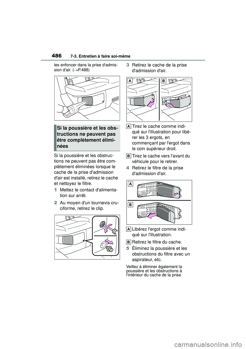 TOYOTA COROLLA HYBRID 2020 Manuel du propriétaire (in French) 4867-3. Entretien à faire soi-même
COROLLA HV_Dles enfoncer dans la prise dadmis-
sion dair. (
P.488)
Si la poussière et les obstruc-
tions ne peuvent pas être com-
plètement éliminées lor TOYOTA COROLLA HYBRID 2020 Manuel du propriétaire (in French) 4867-3. Entretien à faire soi-même
COROLLA HV_Dles enfoncer dans la prise dadmis-
sion dair. (
P.488)
Si la poussière et les obstruc-
tions ne peuvent pas être com-
plètement éliminées lor