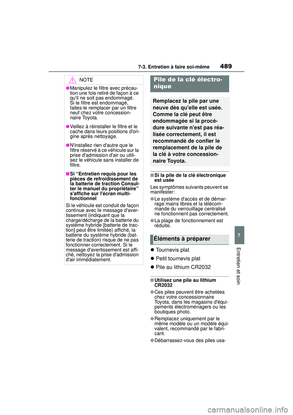 TOYOTA COROLLA HYBRID 2020 Manuel du propriétaire (in French) 4897-3. Entretien à faire soi-même
COROLLA HV_D
7
Entretien et soin
■Si la pile de la clé électronique
est usée
Les symptômes suivants peuvent se
manifester:
●Le système daccès et de d TOYOTA COROLLA HYBRID 2020 Manuel du propriétaire (in French) 4897-3. Entretien à faire soi-même
COROLLA HV_D
7
Entretien et soin
■Si la pile de la clé électronique
est usée
Les symptômes suivants peuvent se
manifester:
●Le système daccès et de d